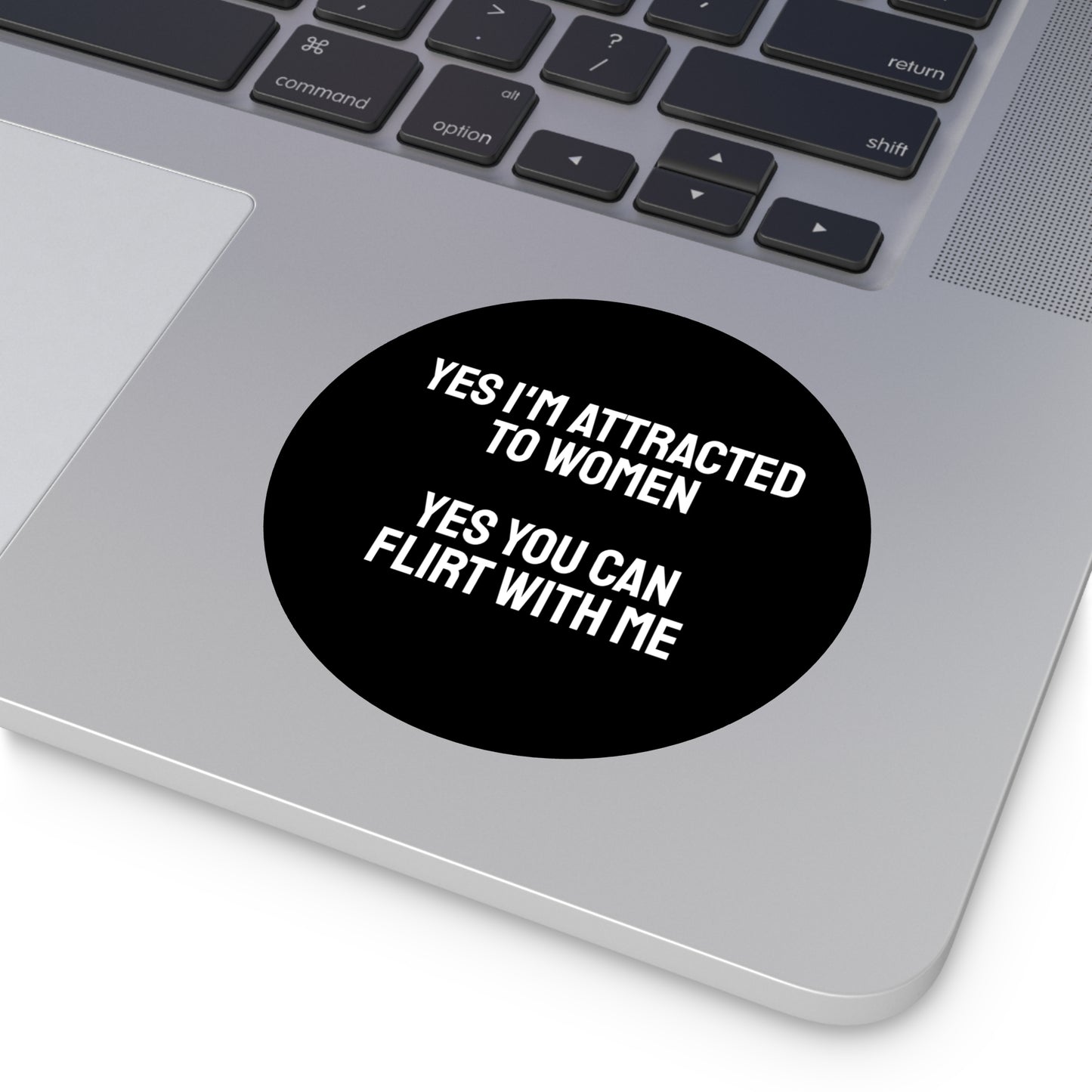 Yes I'm Attracted To Women Yes You Can Flirt With Me - Round Vinyl Stickers