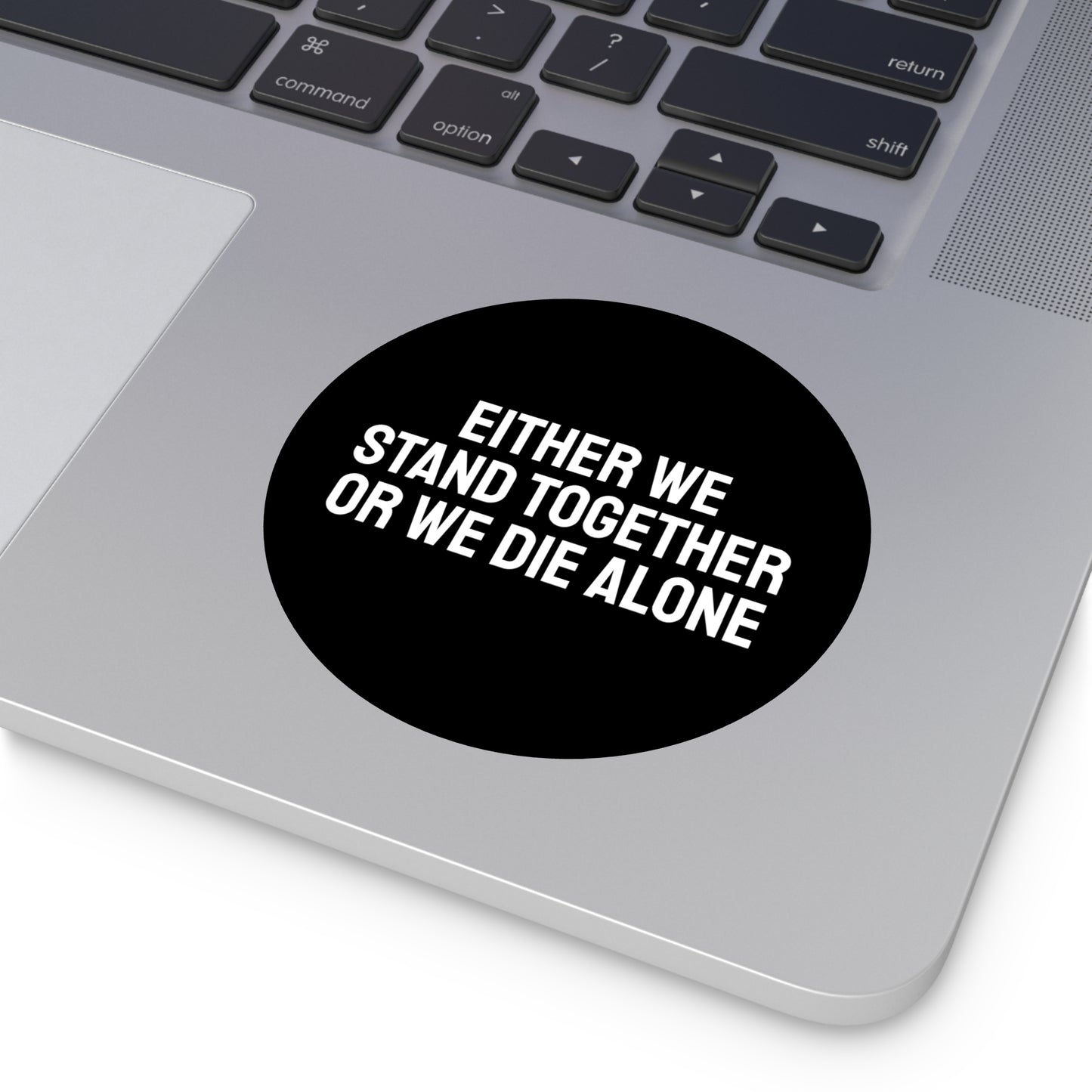 Either We Stand Together Or We Die Alone - Round Vinyl Stickers