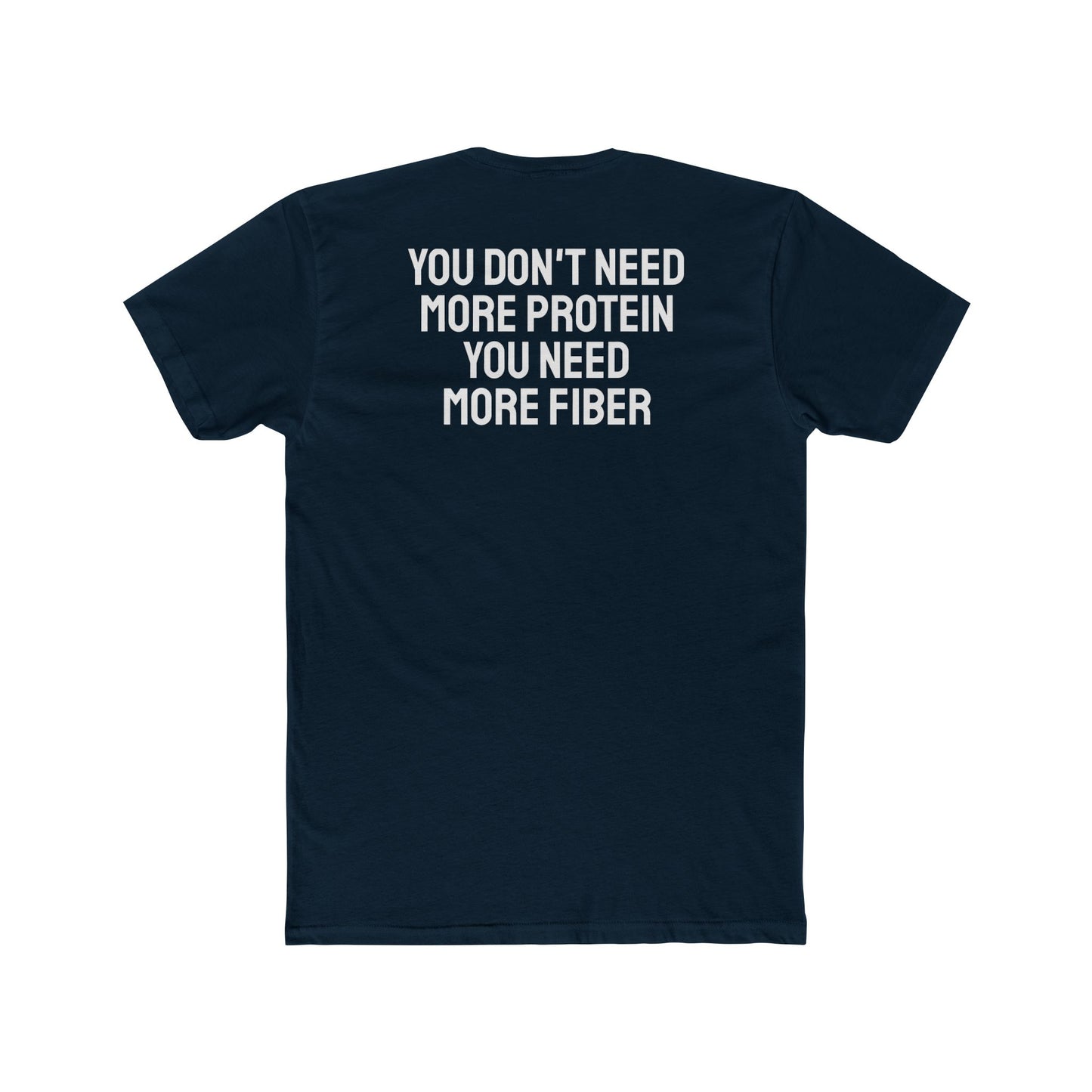 You Don't Need More Protein You Need More Fiber - Unisex Cotton Crew Tee