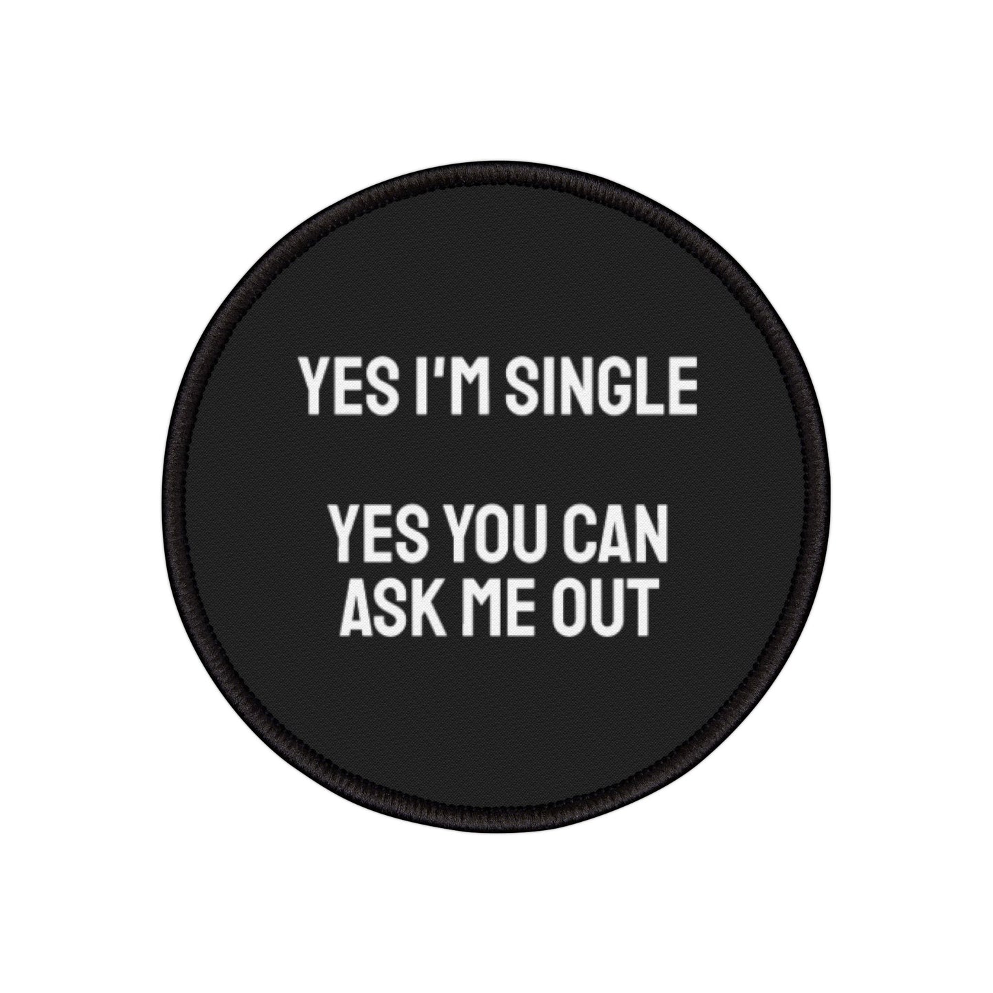 Yes I'm Single Yes You Can Ask Me Out - Iron-On Patch