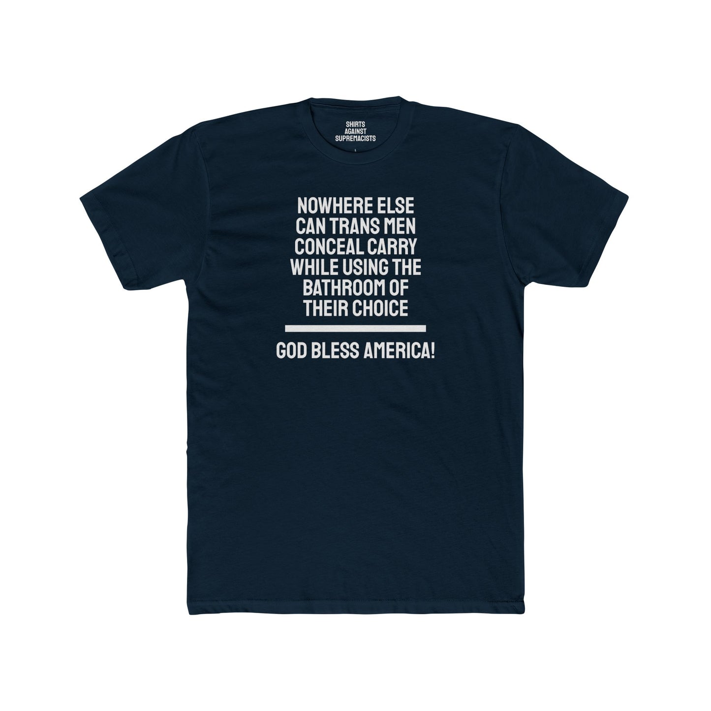 Nowhere Else Can Trans Men Conceal Carry While Using The Bathroom Of Their Choice God Bless America - Unisex Cotton Crew Tee