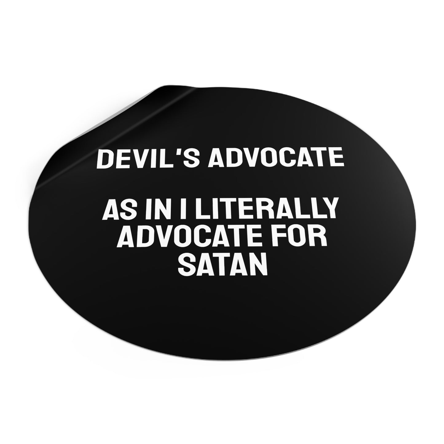 Devils Advocate As In I Literally Advocate For Satan - Round Vinyl Stickers