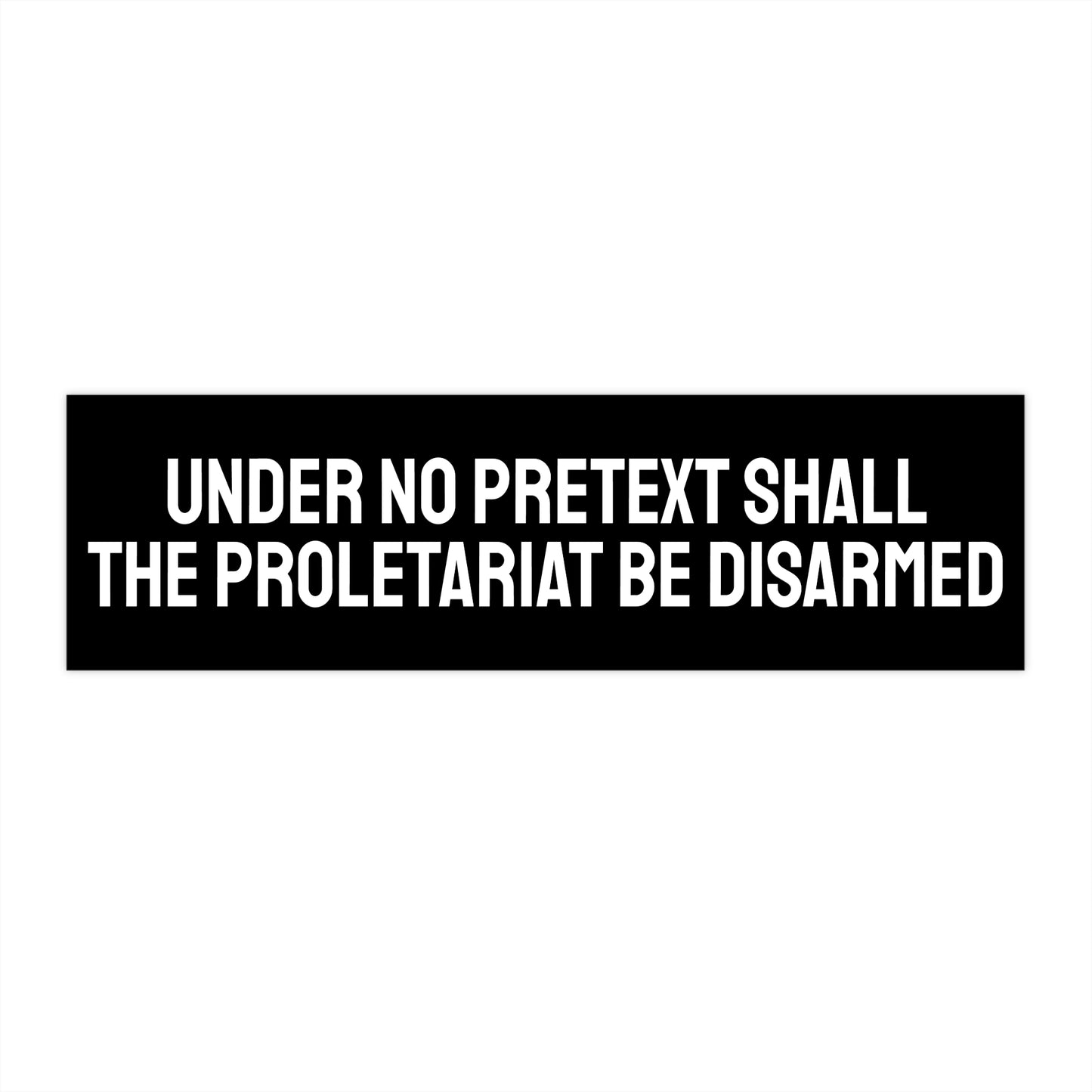 Under No Pretext Shall The Proletariat Be Disarmed - Bumper Sticker