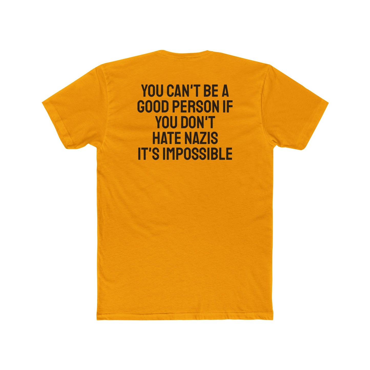 You Can't Be A Good Person If You Don't Hate Nazi It's Impossible - Unisex Cotton Crew Tee