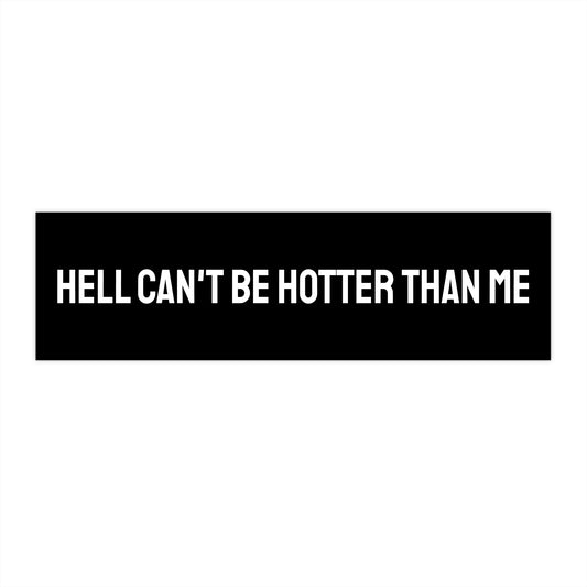 Hell Can't Be Hotter Than Me - Bumper Sticker