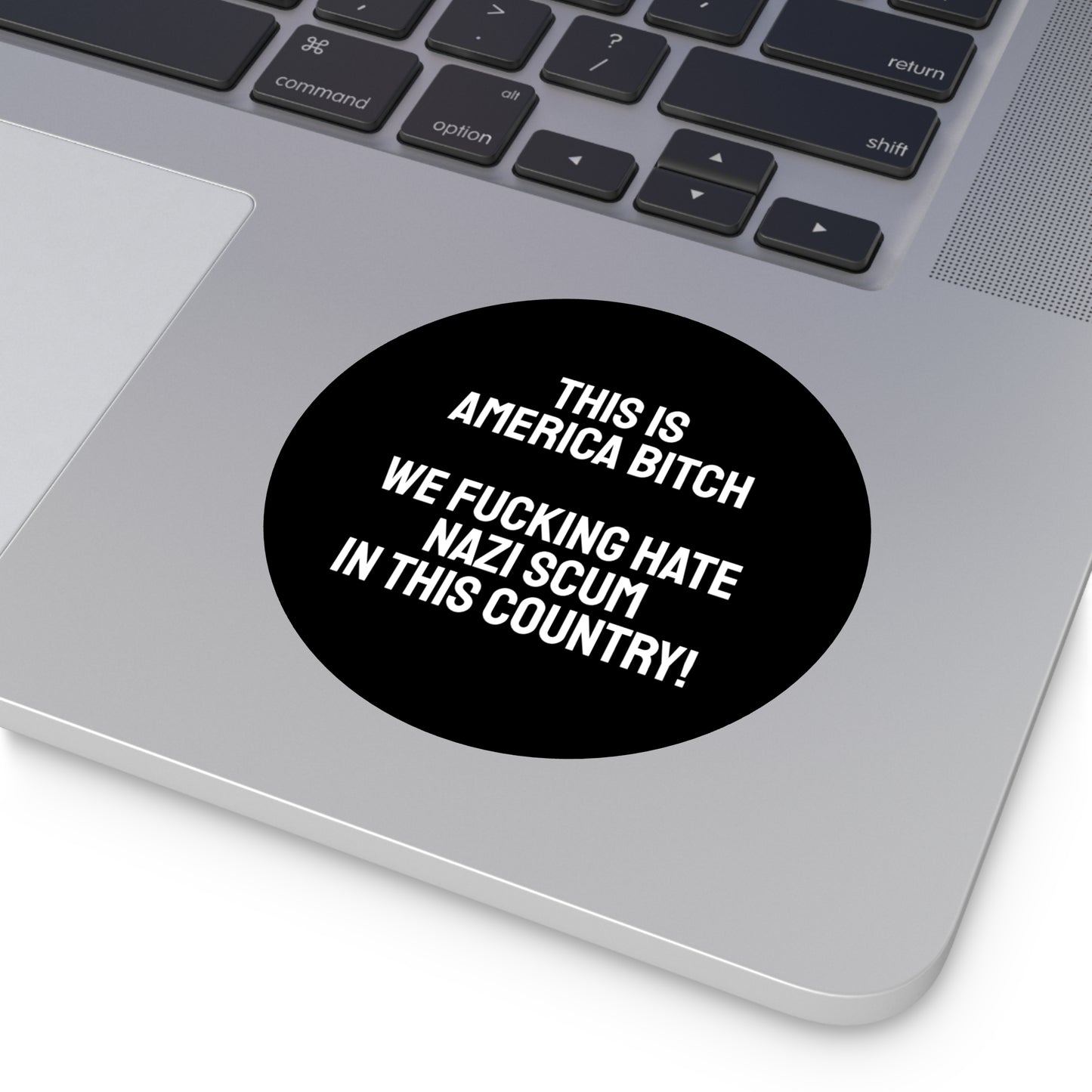 This Is America Bitch We Fucking Hate Nazi Scum In This Country! - Round Vinyl Stickers