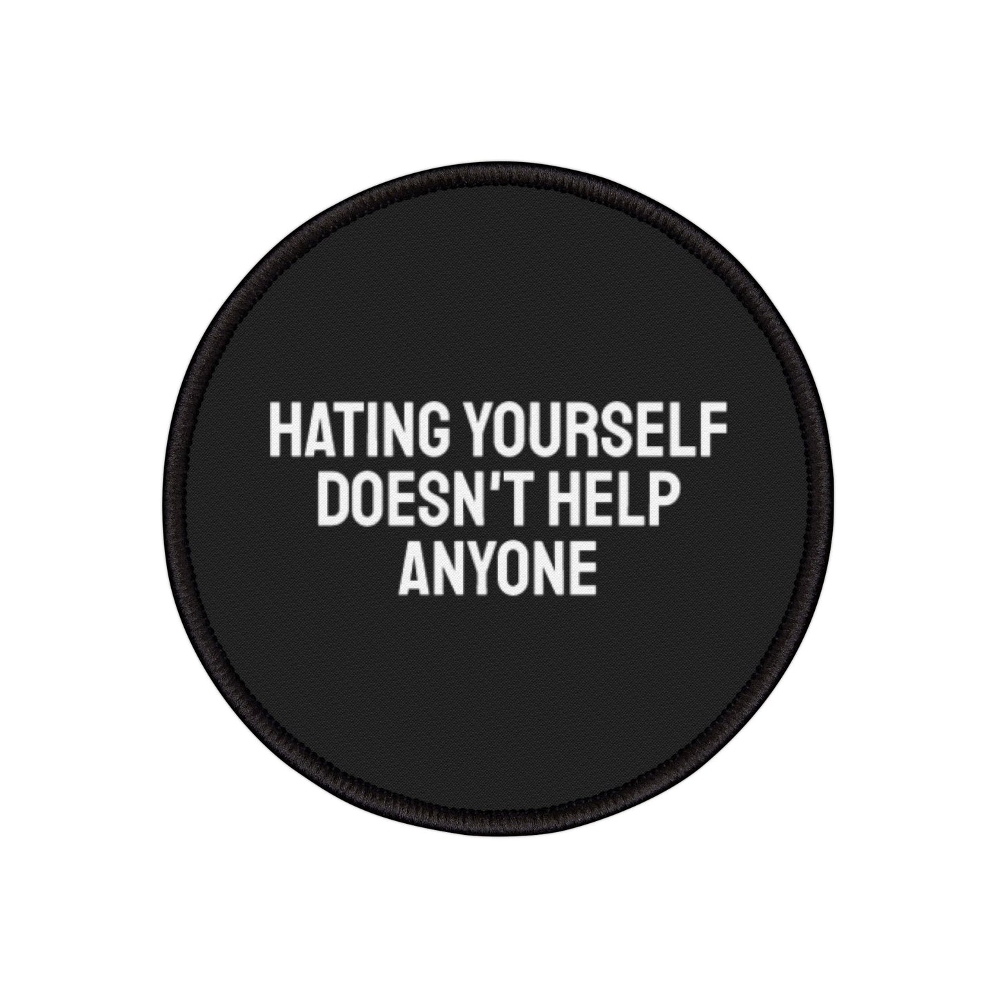 Hating Yourself Doesn't Help Anyone - Iron-On Patch