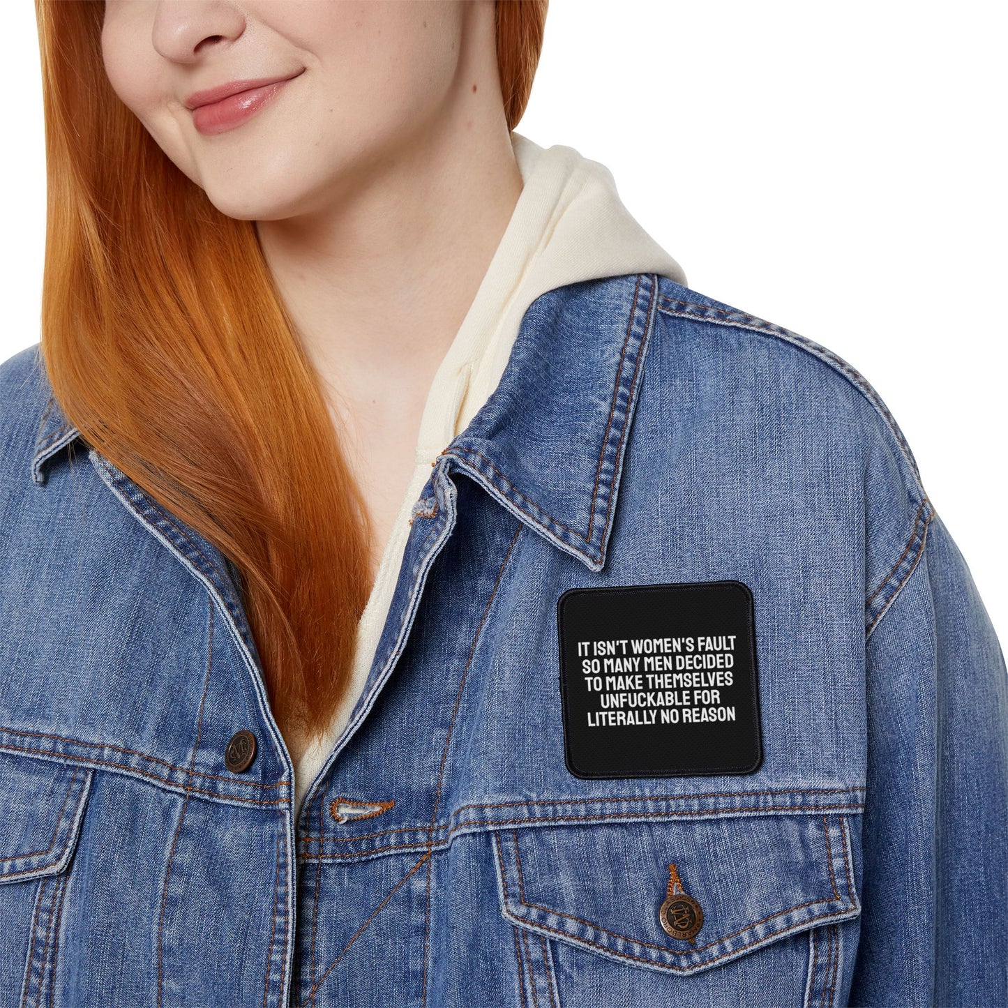 It Isn't Women's Fault So Many Men Decided To Make Themselves Unfuckable For Literally No Reason - Iron-On Patch