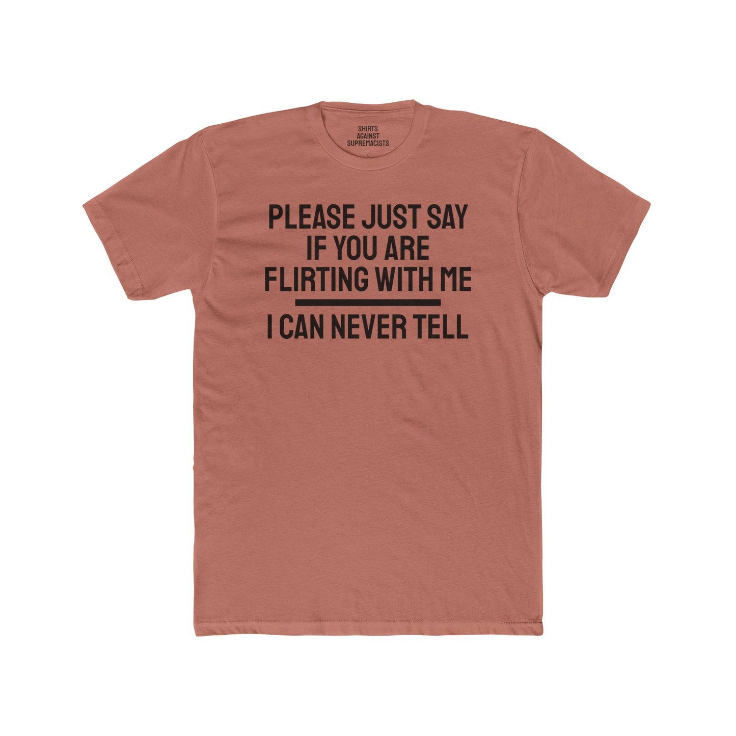 Please Just Say If You Are Flirting With Me I Can Never Tell - Unisex Cotton Crew Tee