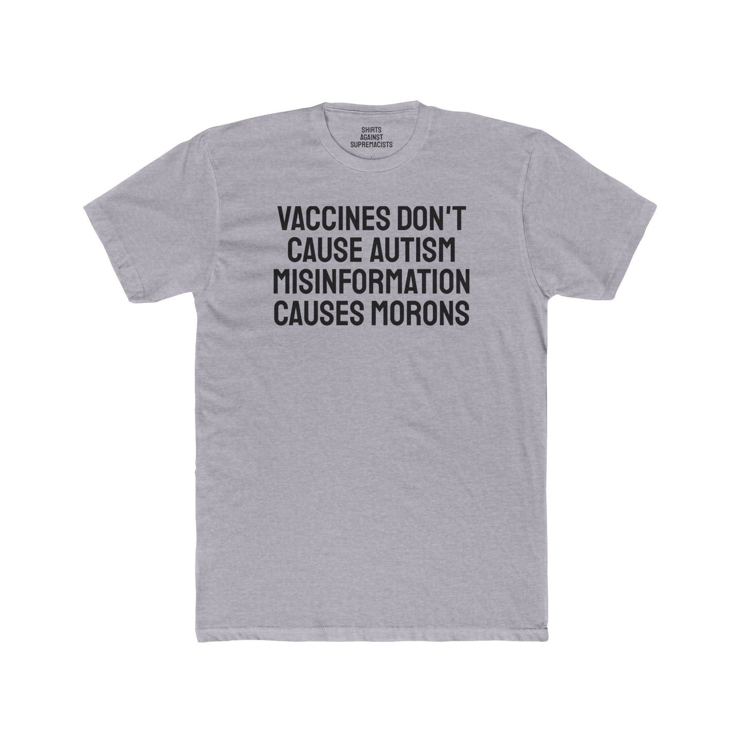 Vaccines Don't Cause Autism Misinformation Causes Morons - Unisex Cotton Crew Tee