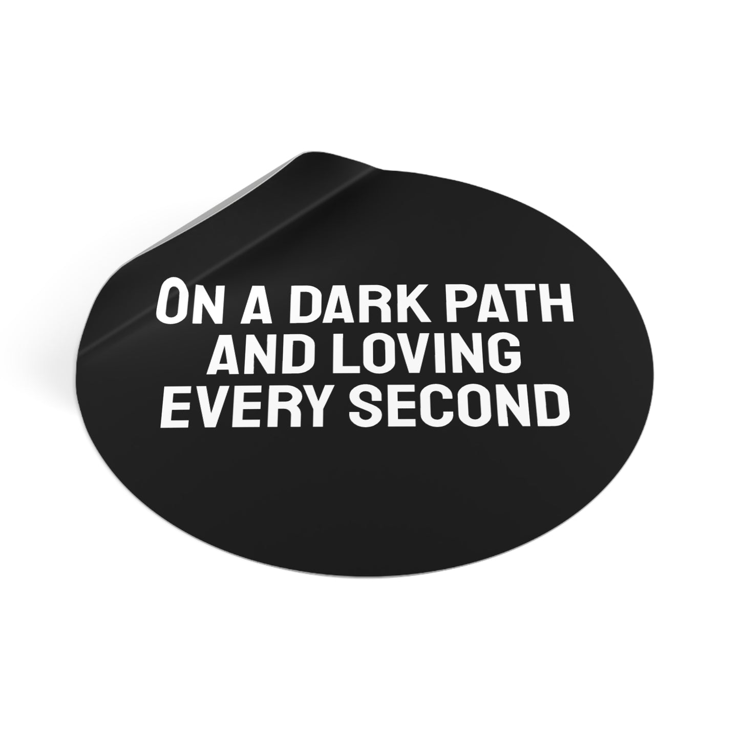 On A Dark Path And Loving Every Second - Round Vinyl Stickers