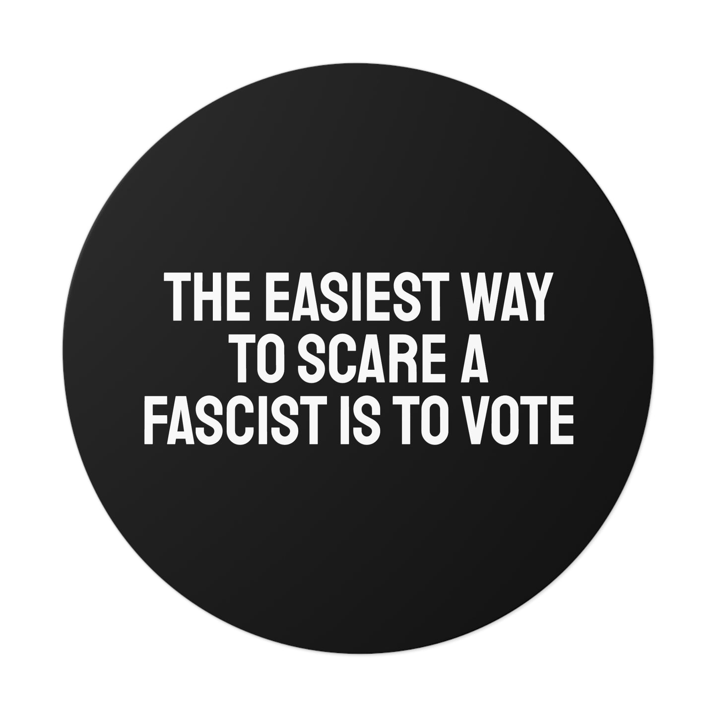 The Easiest Way To Scare A Fascist Is To Vote - Round Vinyl Stickers