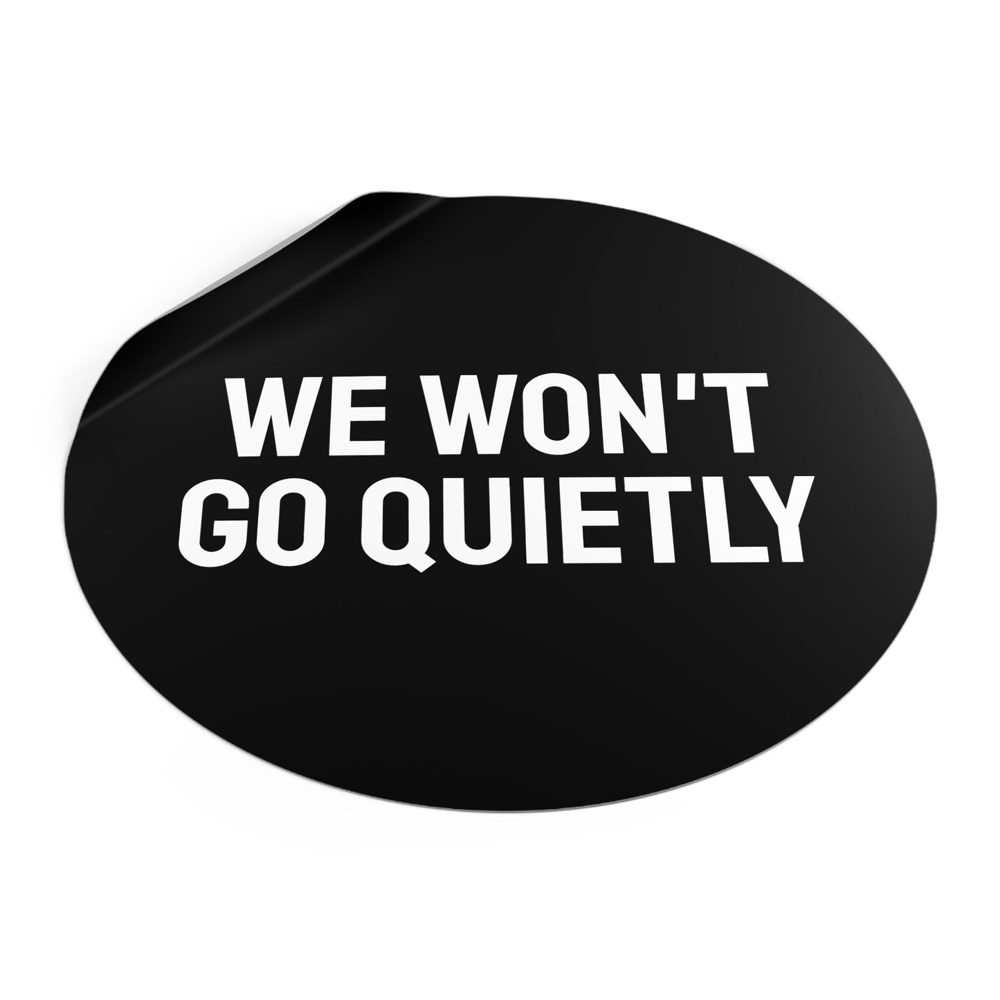 We Won't Go Quietly - Round Vinyl Stickers