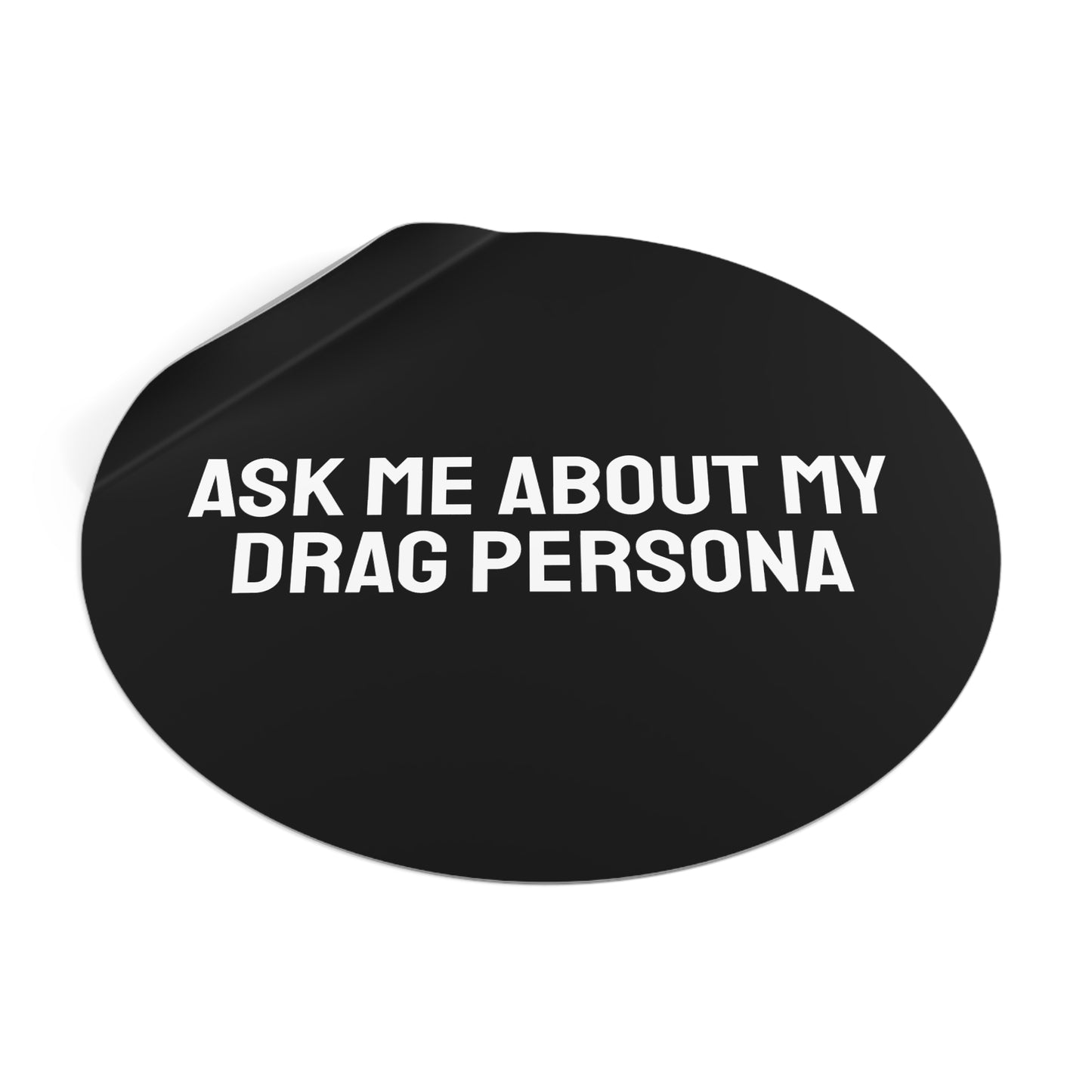 Ask Me About My Drag Persona - Round Vinyl Stickers