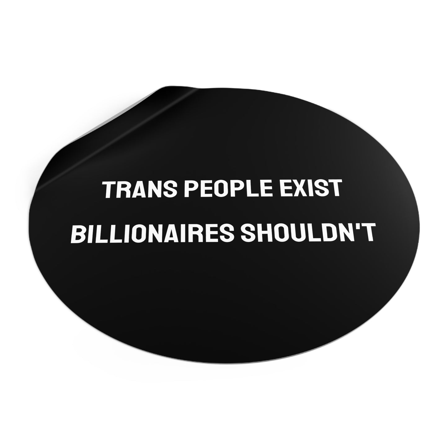 Trans People Exist Billionaires Shouldn't - Round Vinyl Stickers