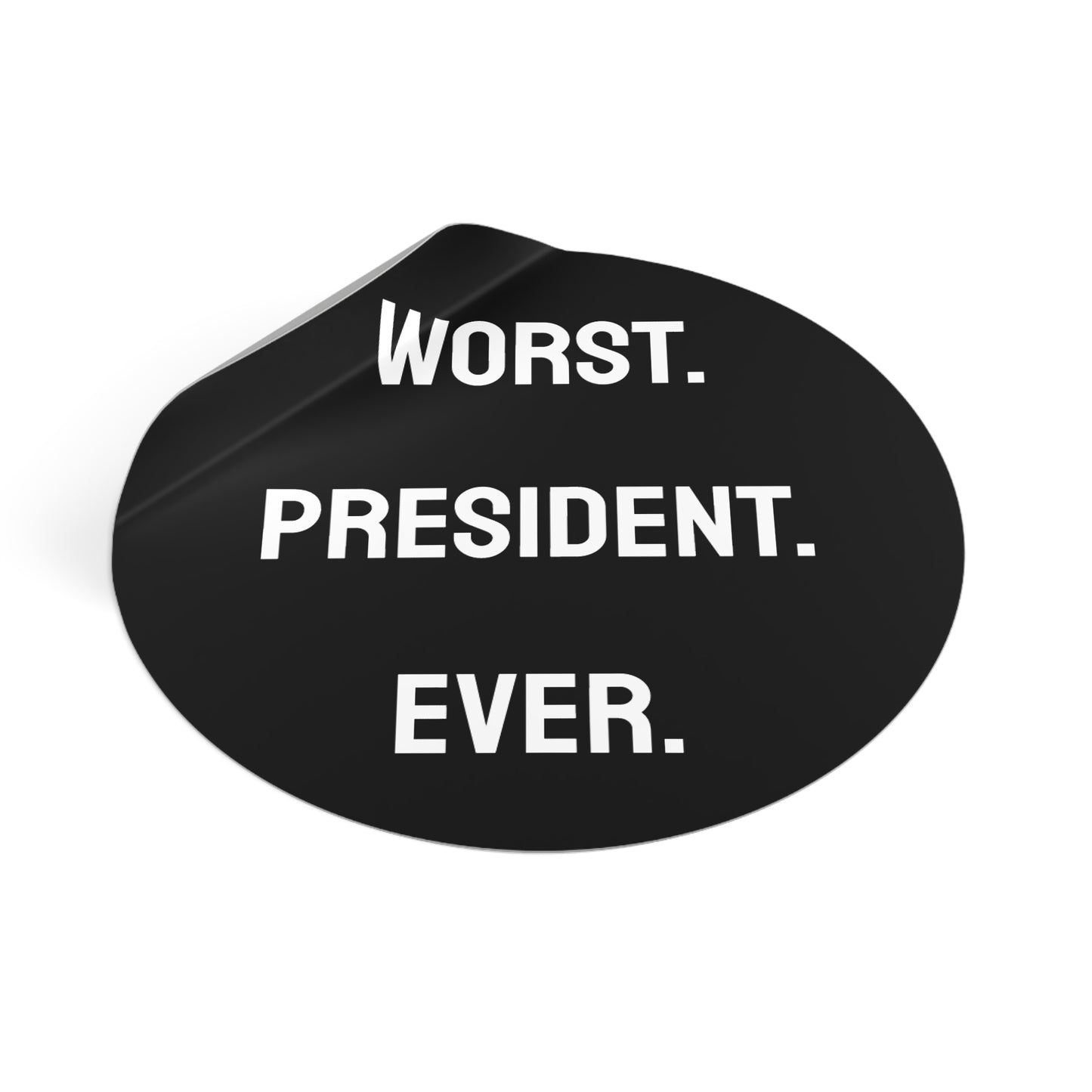 Worst. President. Ever. - Round Vinyl Stickers