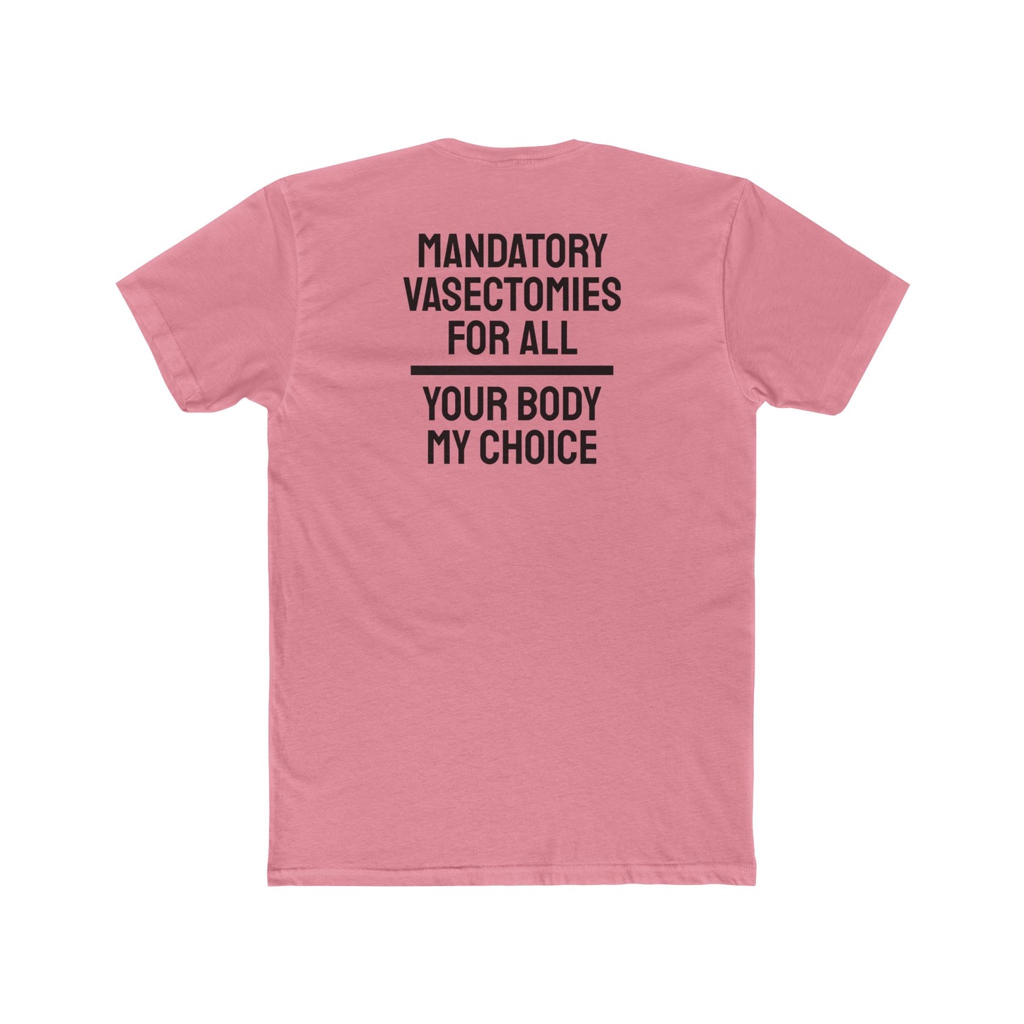 Mandatory Vasectomies For All Your Body My Choice - Unisex Cotton Crew Tee
