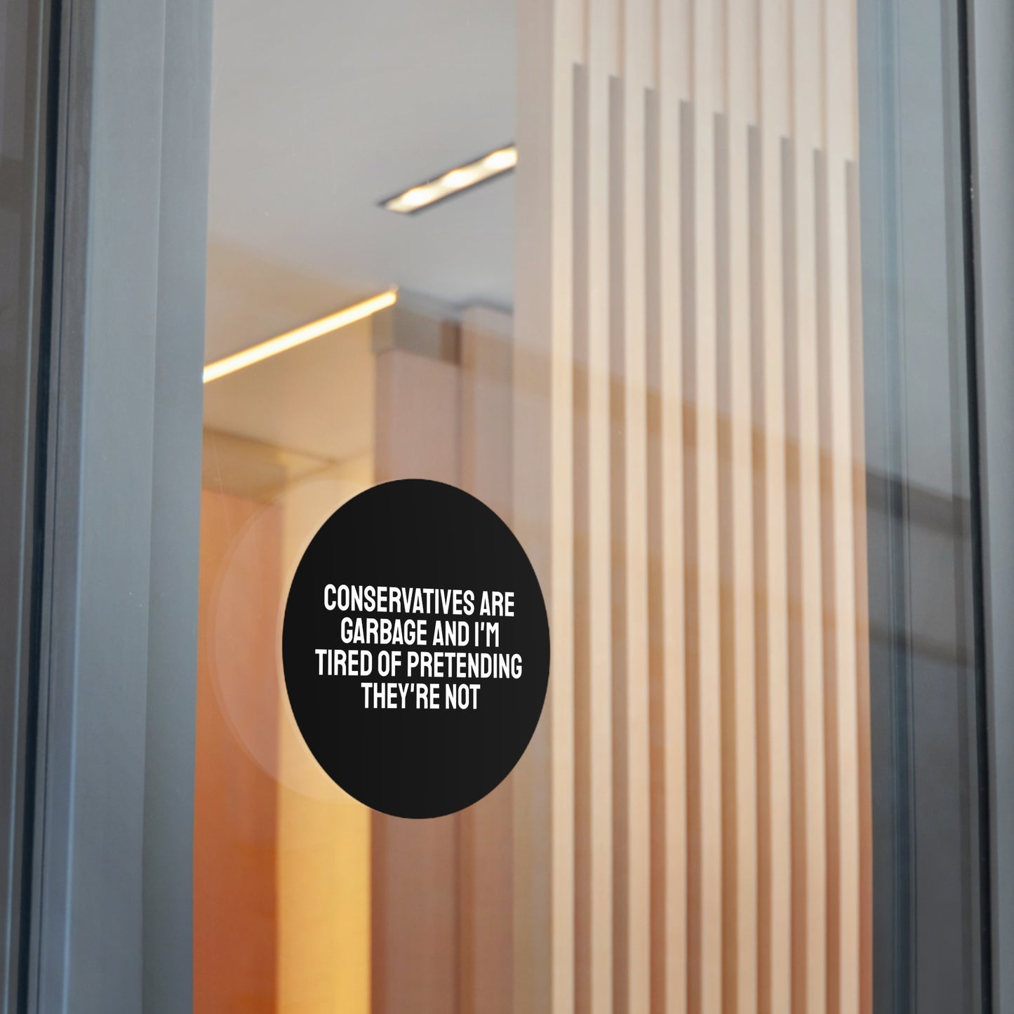 Conservatives Are Garbage And I'm Tired Of Pretending They're Not - Round Vinyl Stickers