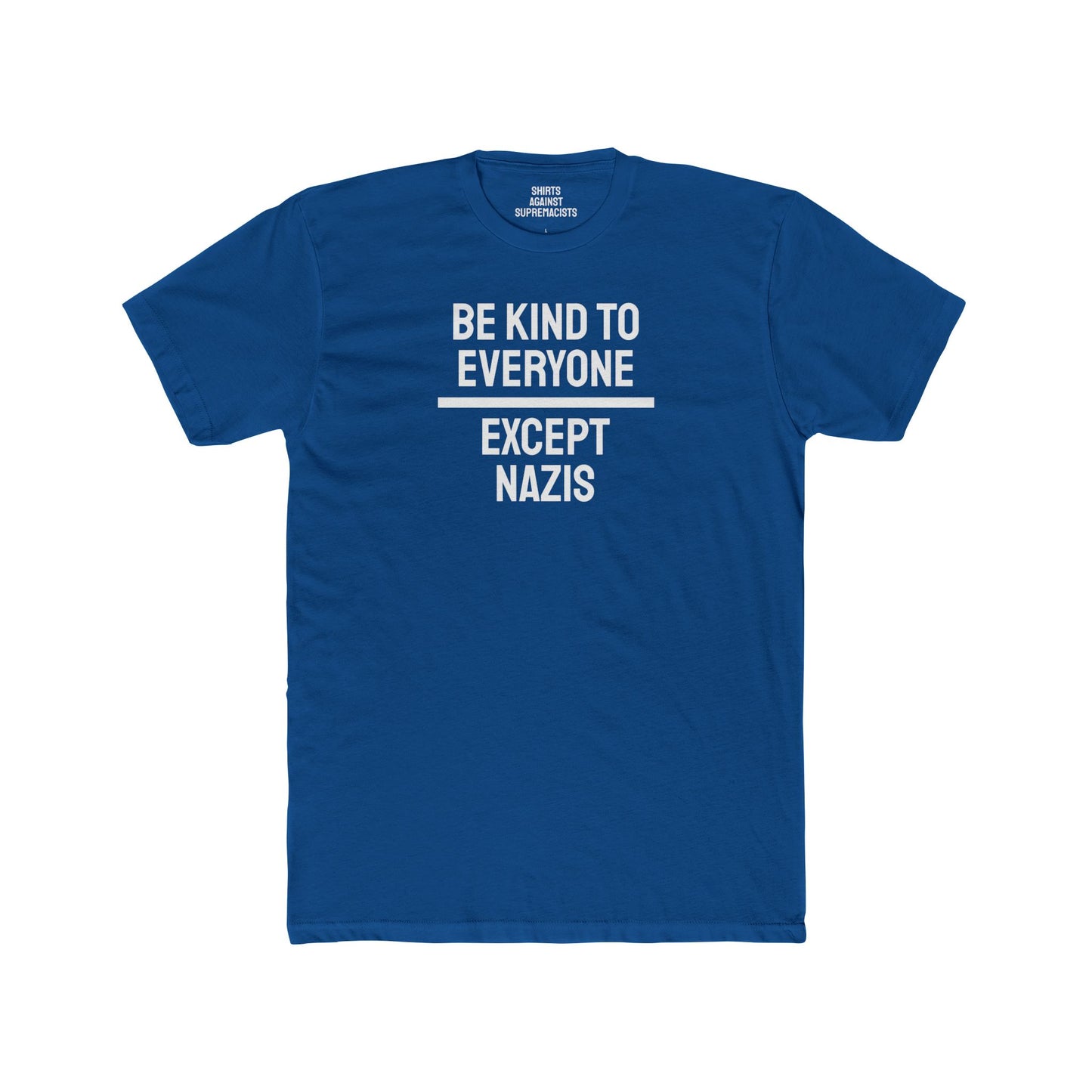 Be Kind To Everyone Except Nazis - Unisex Cotton Crew Tee