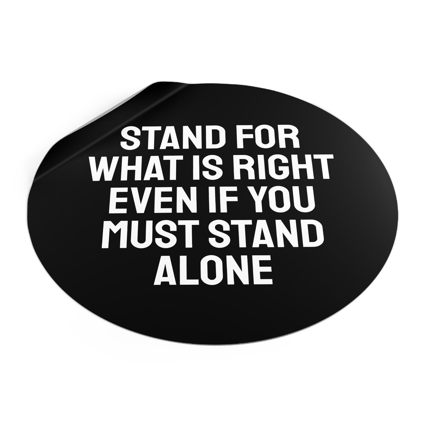 Stand For What Is Right Even If You Must Stand Alone - Round Vinyl Stickers