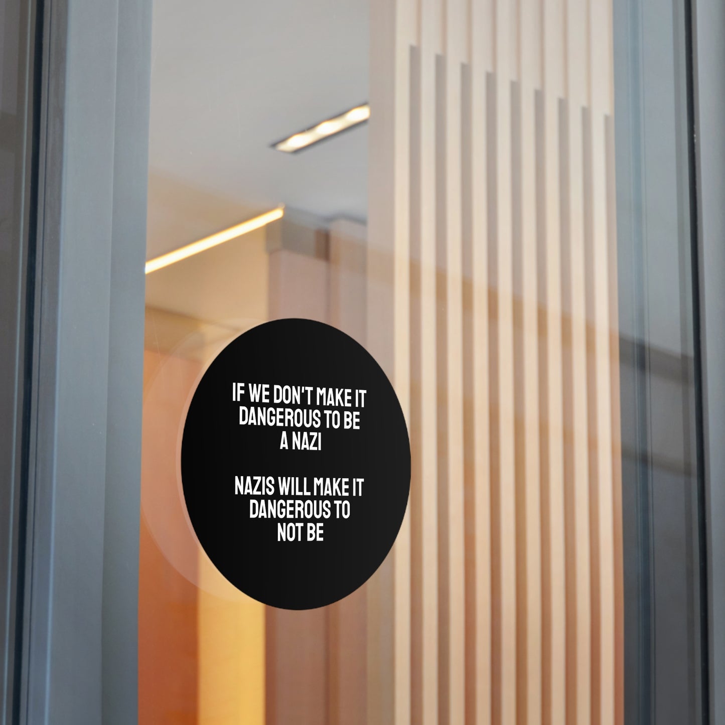 If We Don't Make It Dangerous To Be A Nazi Nazis Will Make It Dangerous Not To Be - Round Vinyl Stickers