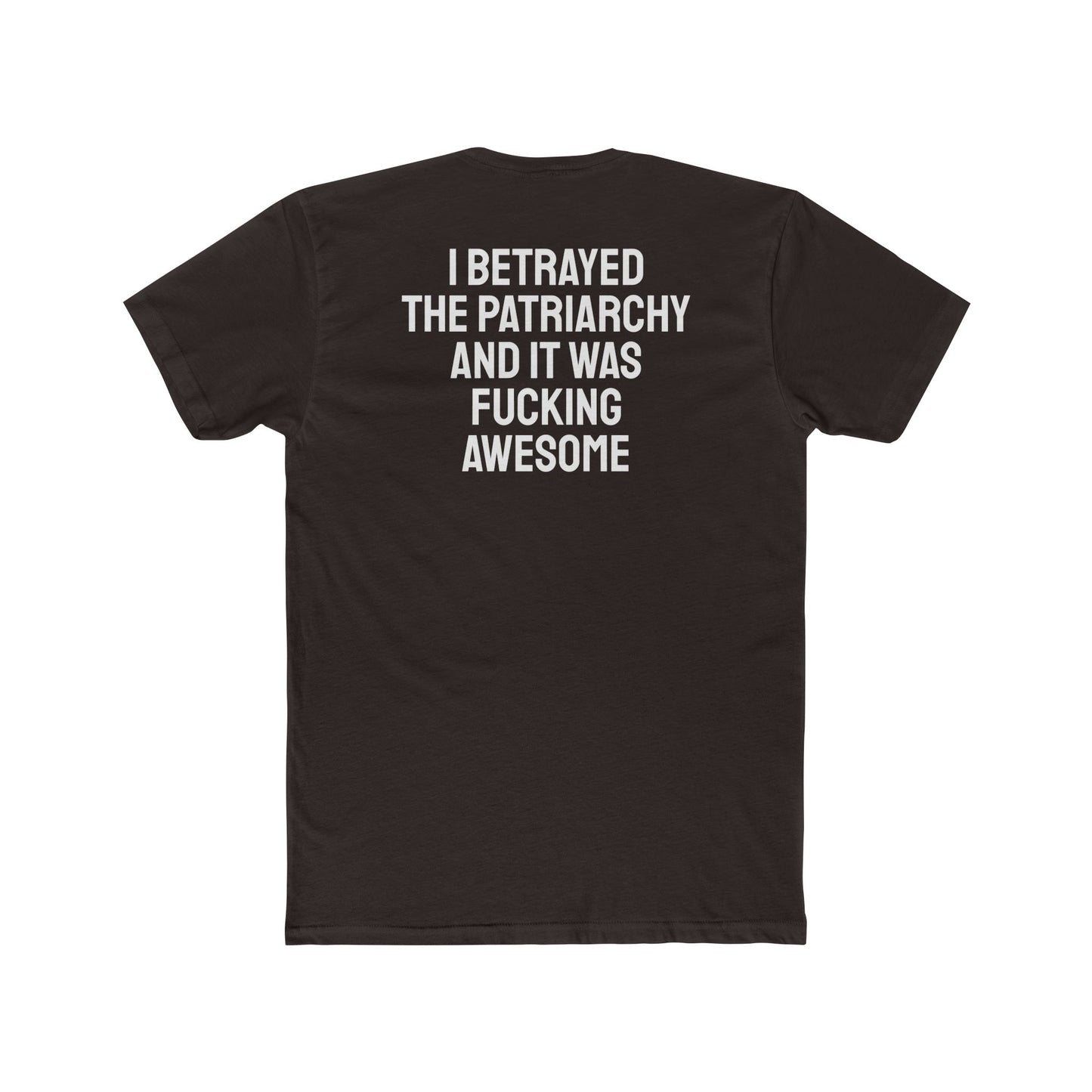 I Betrayed The Patriarchy And It Was Fucking Awesome - Unisex Cotton Crew Tee