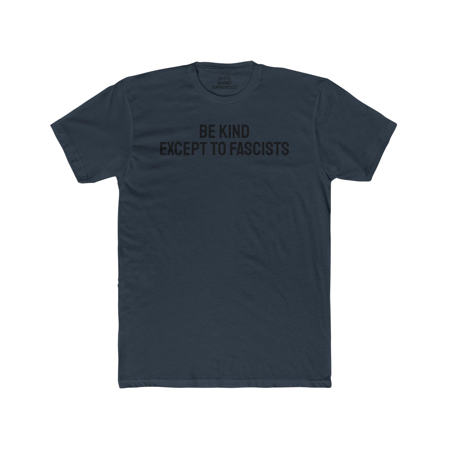 Be Kind Except To Fascists - Unisex Cotton Crew Tee