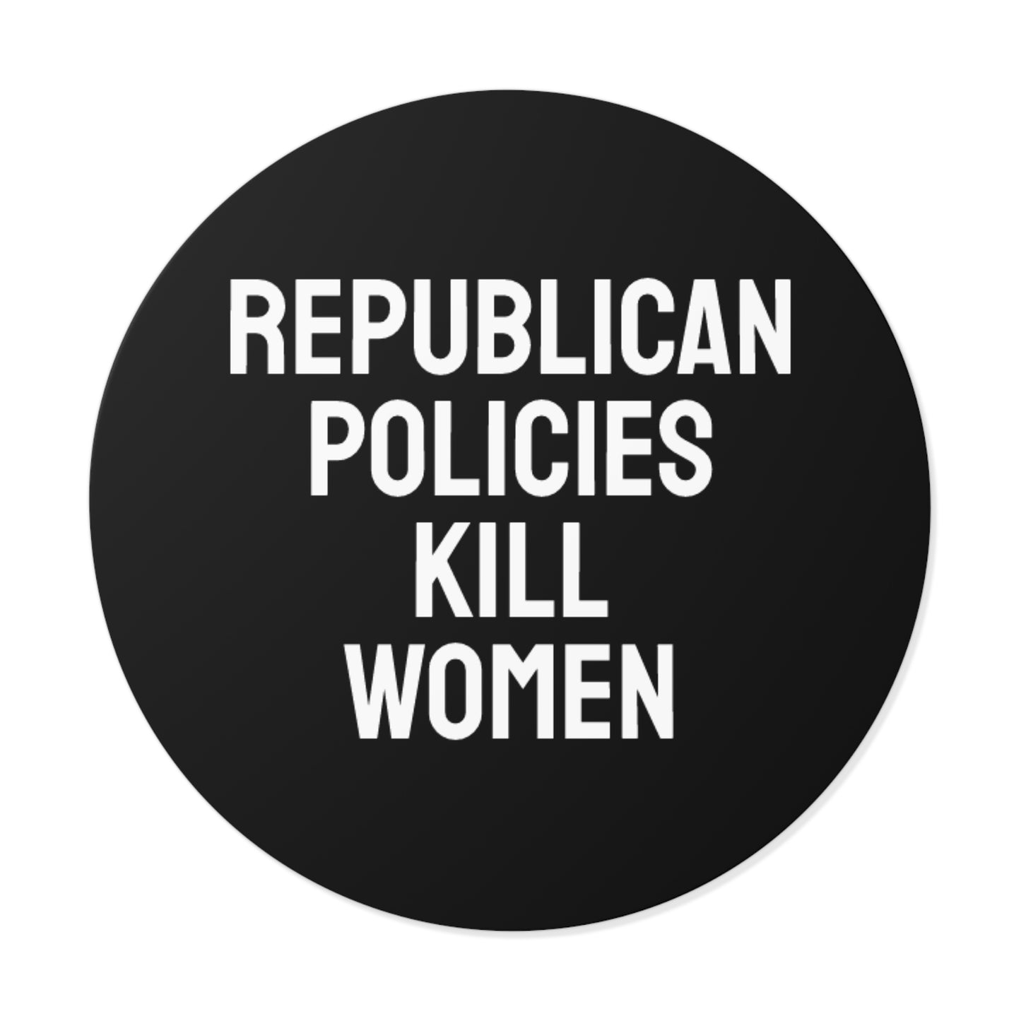 Republican Policies Kill Women - Round Vinyl Stickers