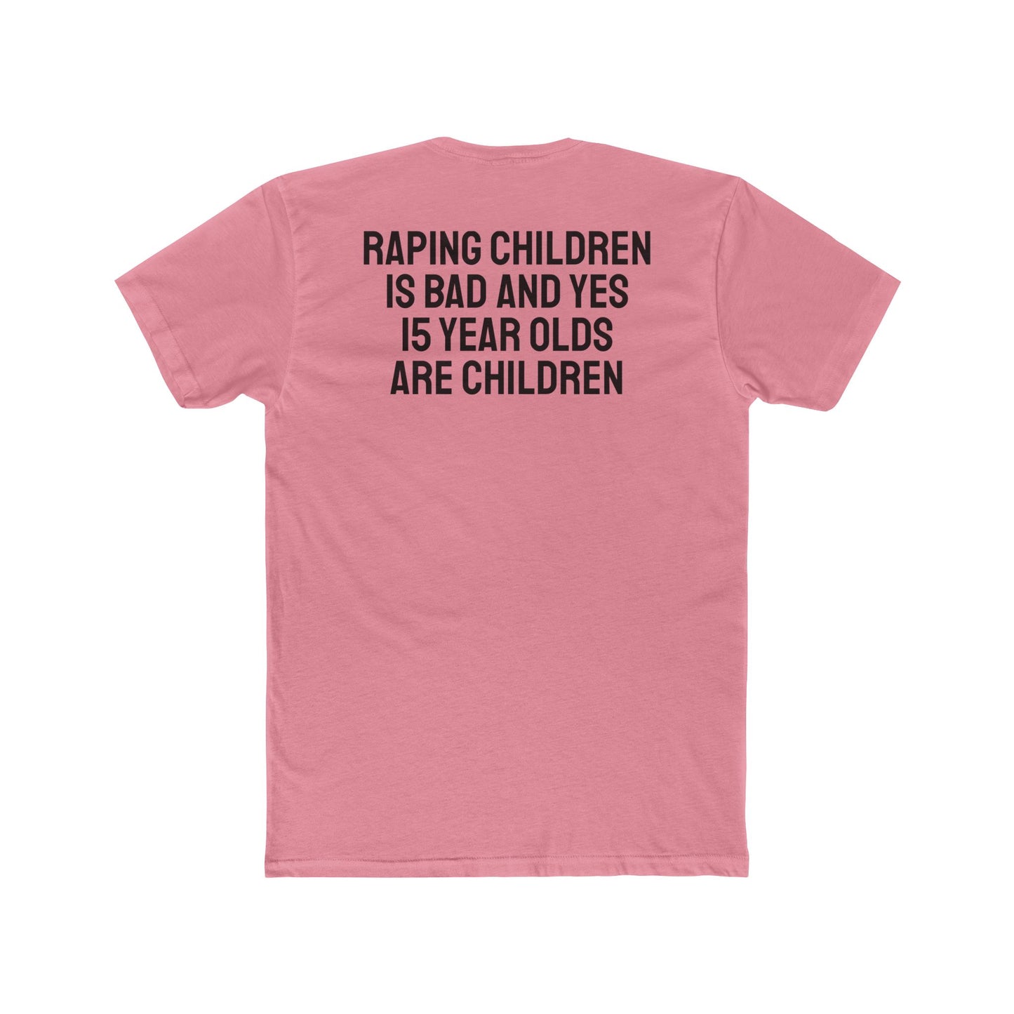 Raping Children Is Bad And Yes 15 Year Olds Are Children - Unisex Cotton Crew Tee