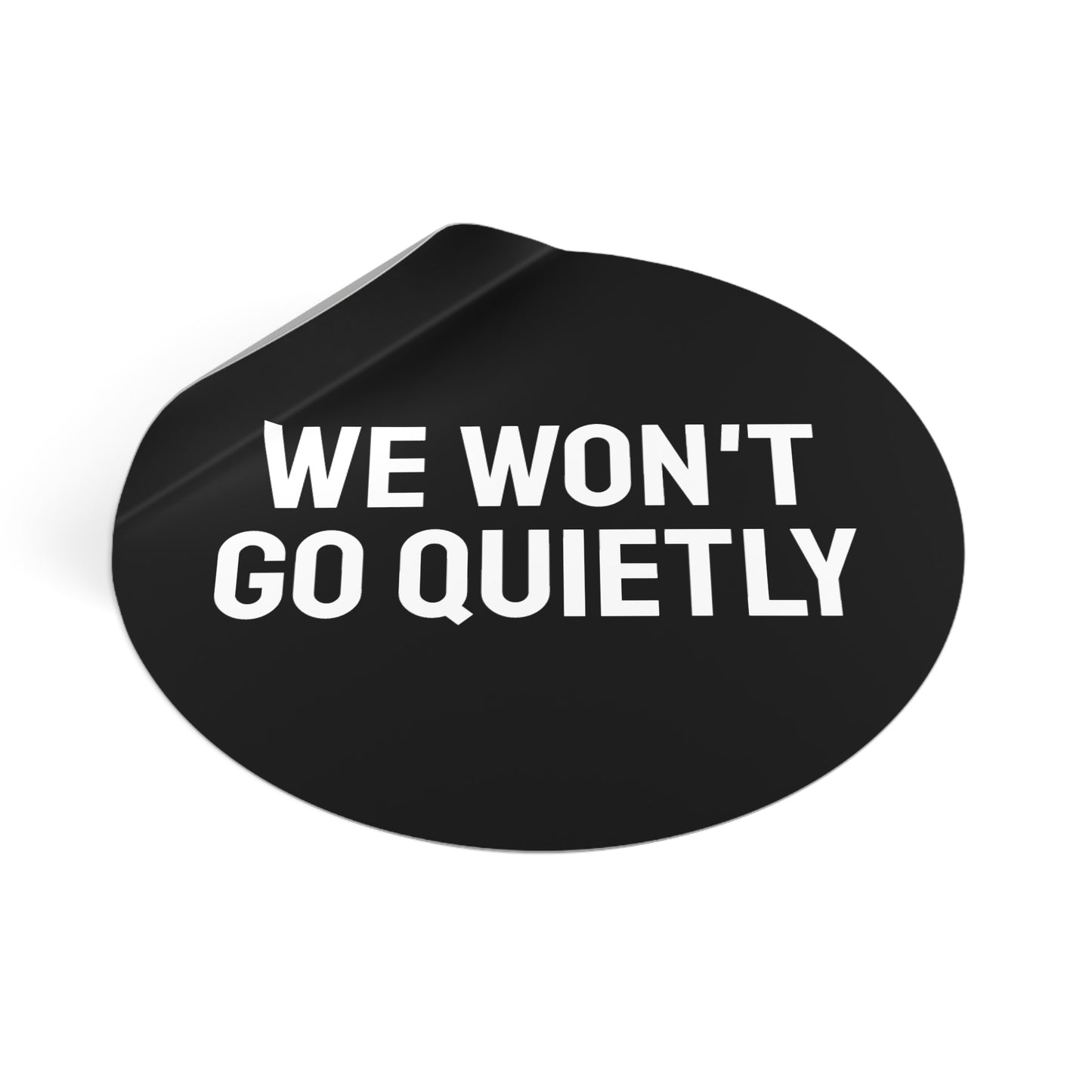 We Won't Go Quietly - Round Vinyl Stickers