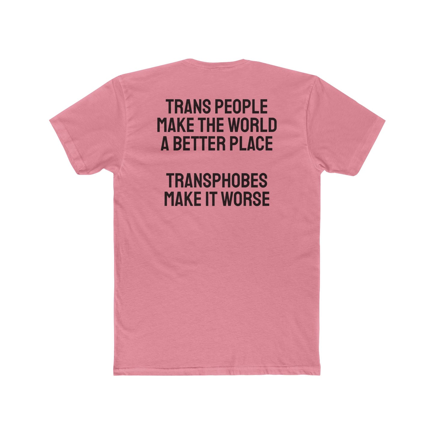 Trans People Make The World A Better Place Transphobes Make It Worse - Unisex Cotton Crew Tee