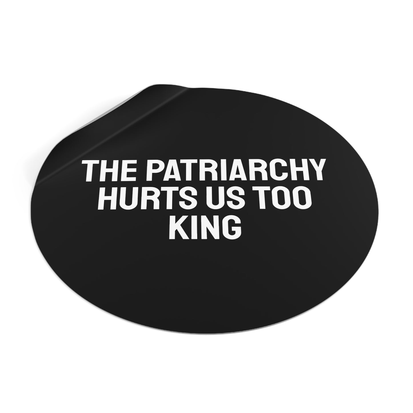 The Patriarchy Hurts Us Too King - Round Vinyl Stickers