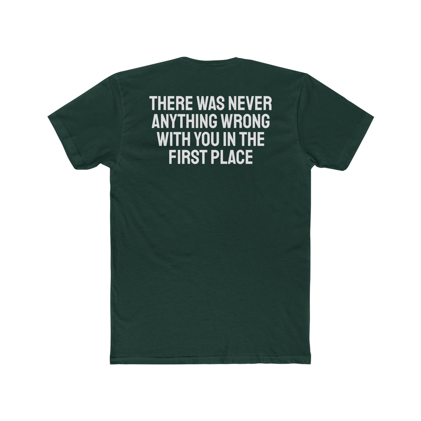 There Was Never Anything Wrong With You In The First Place - Unisex Cotton Crew Tee