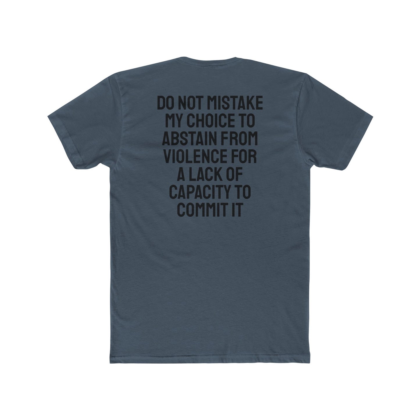 Do Not Mistake My Choice To Abstain From Violence For A Lack Of Capacity To Commit It - Unisex Cotton Crew Tee