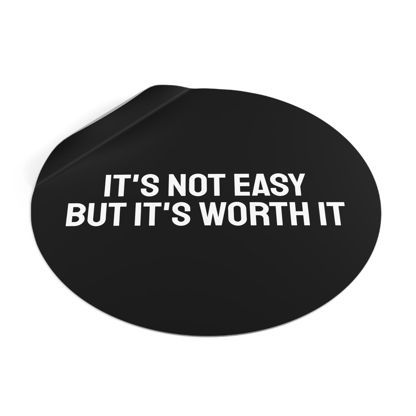 It's Not Easy But It's Worth It - Round Vinyl Stickers