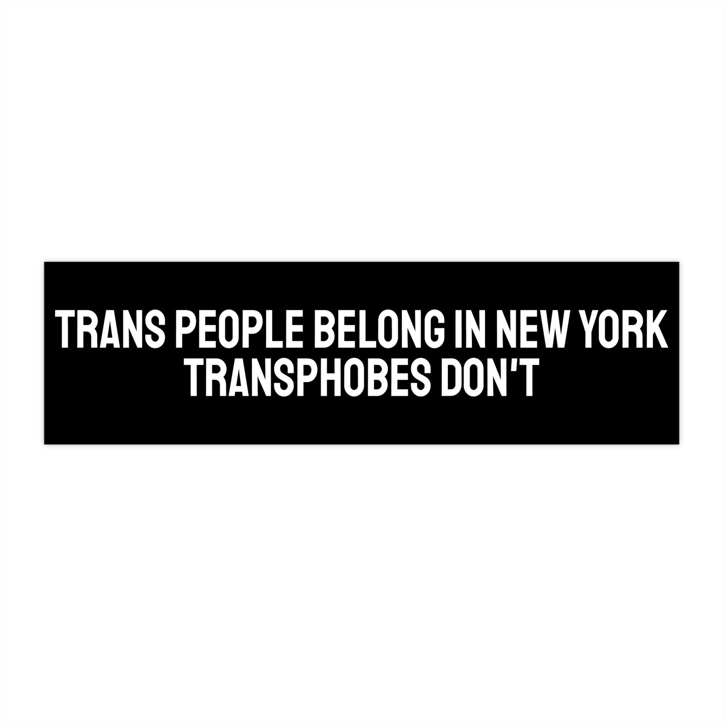 Trans People Belong In New York Transphobes Don't - Bumper Sticker