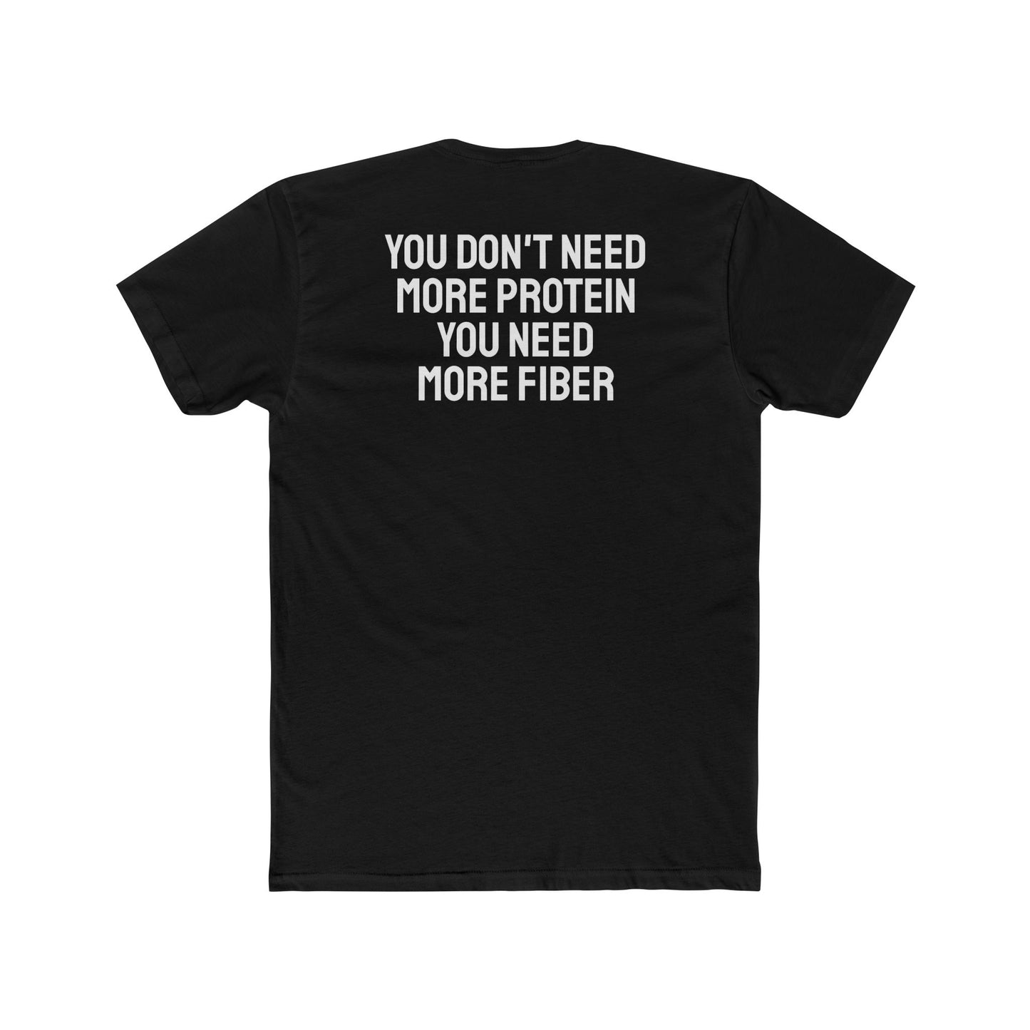 You Don't Need More Protein You Need More Fiber - Unisex Cotton Crew Tee