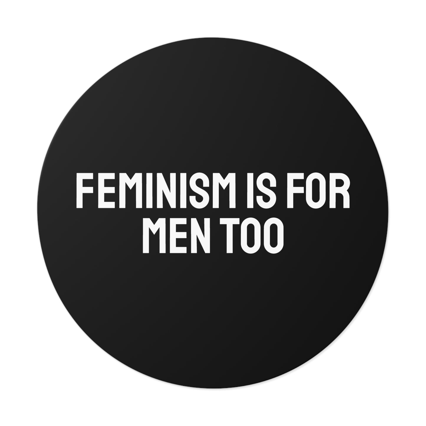 Feminism Is For Men Too - Round Vinyl Stickers