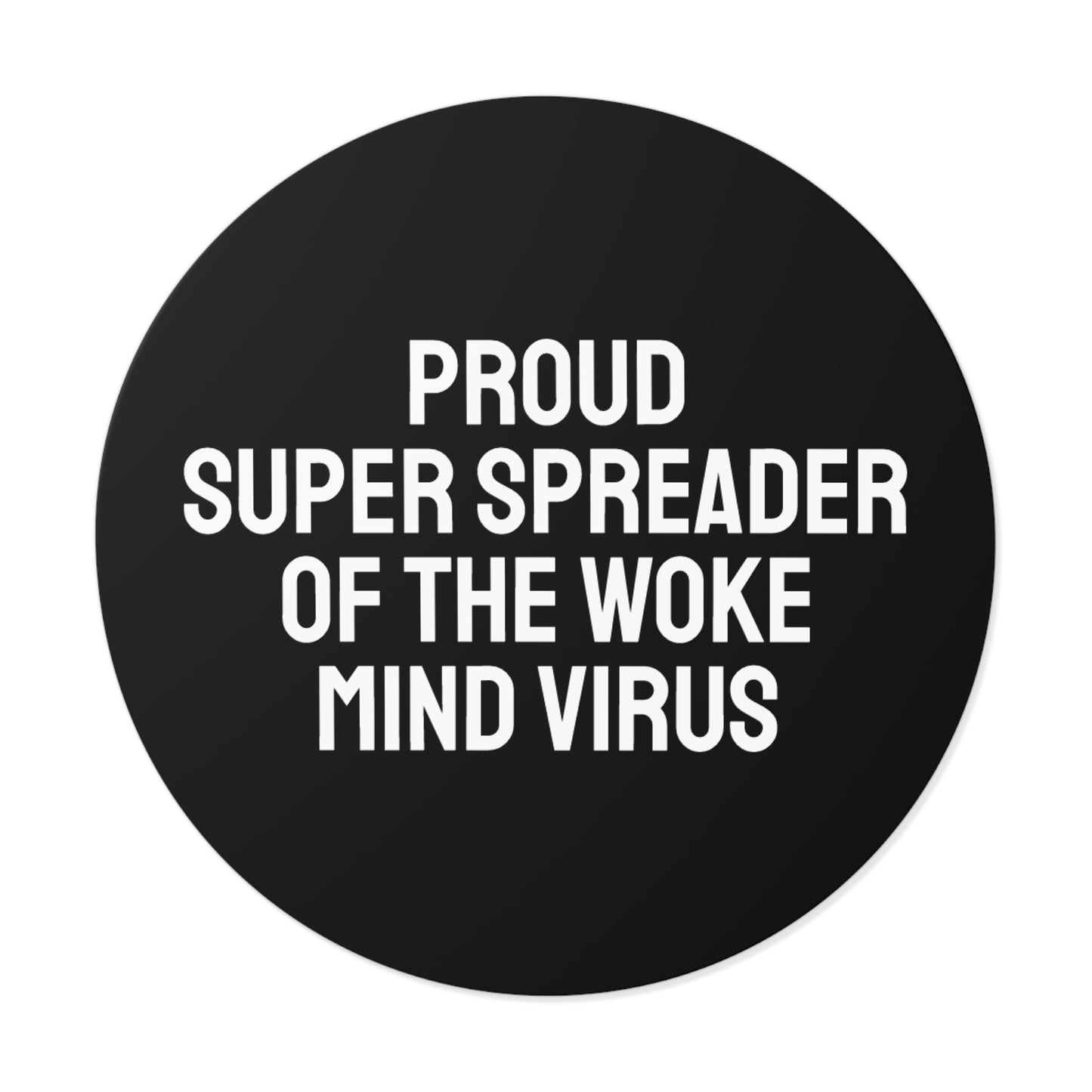 Proud Super Spreader Of The Woke Mind Virus - Round Vinyl Stickers