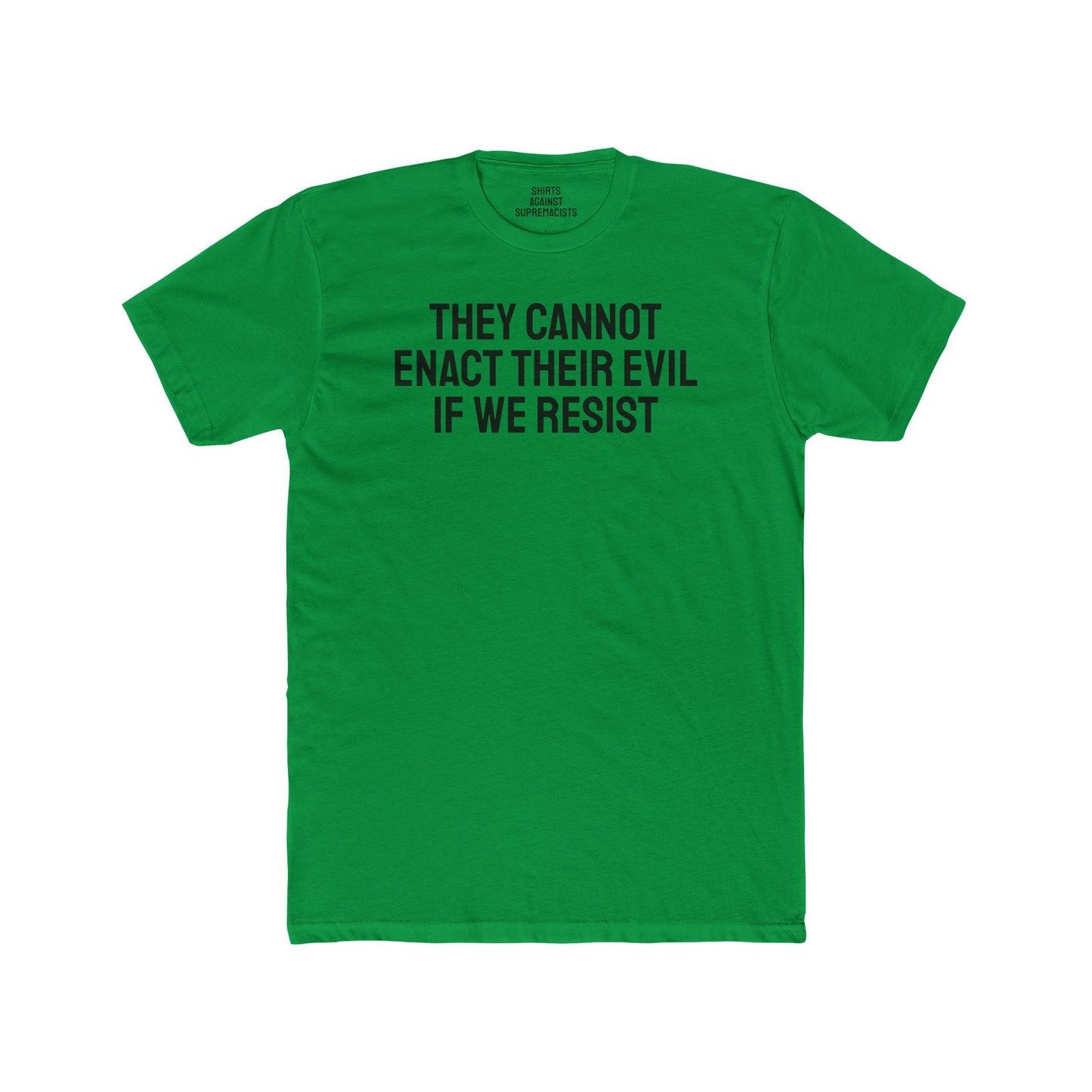 They Cannot Enact Their Evil If We Resist - Unisex Cotton Crew Tee