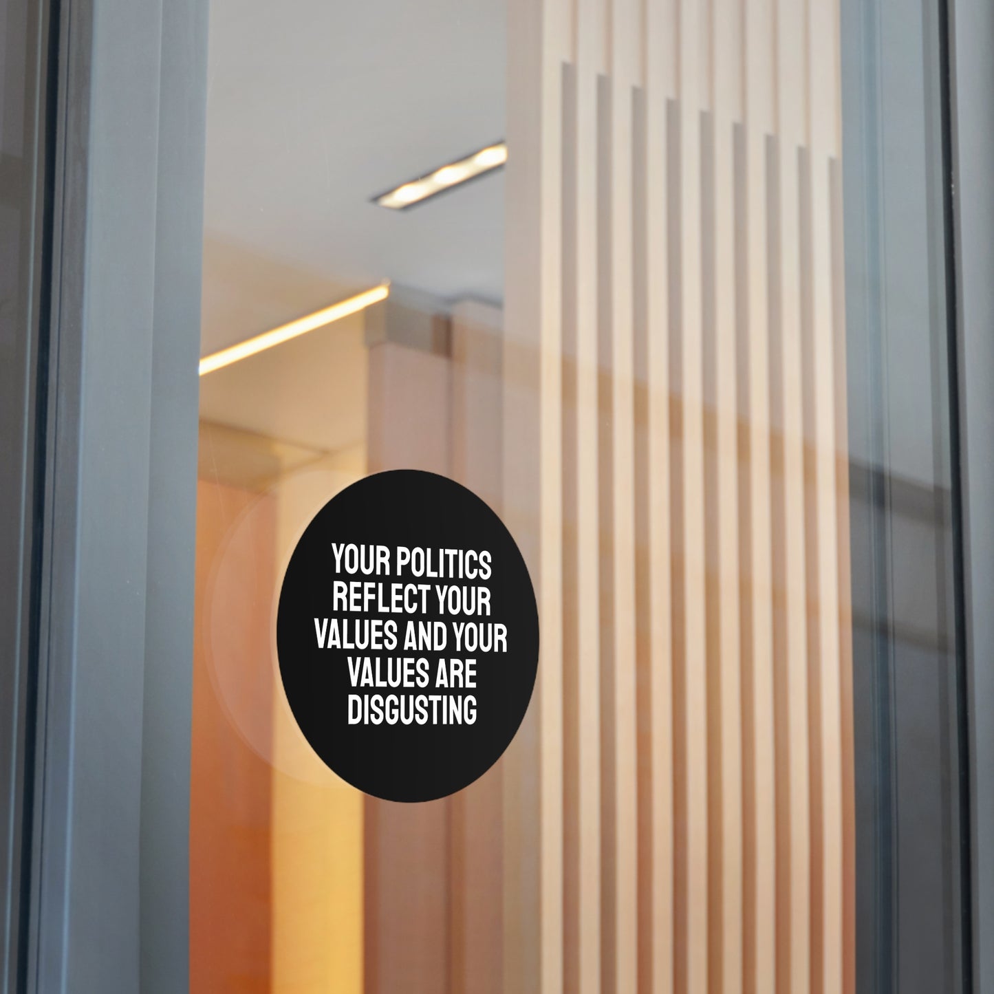 Your Politics Reflect Your Values And Your Values Are Disgusting - Round Vinyl Stickers