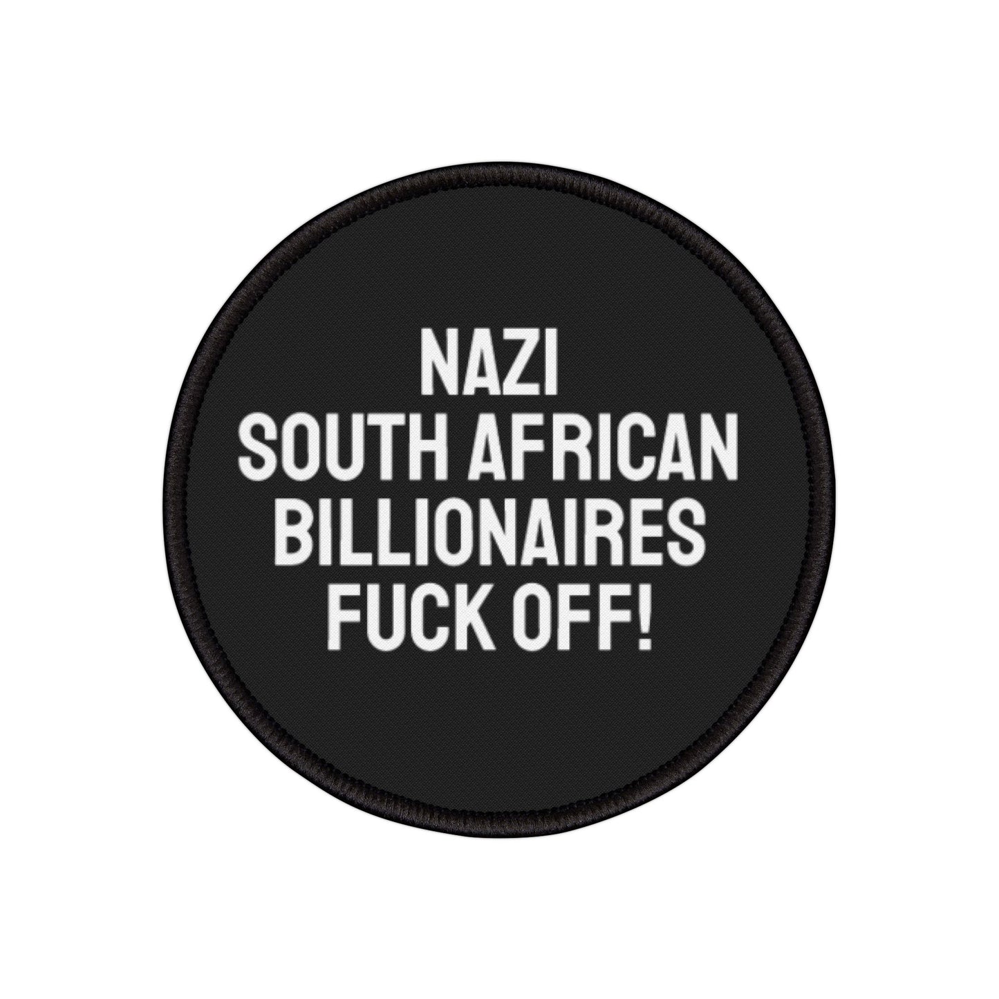 Nazi South African Billionaires Fuck Off! - Iron-On Patch