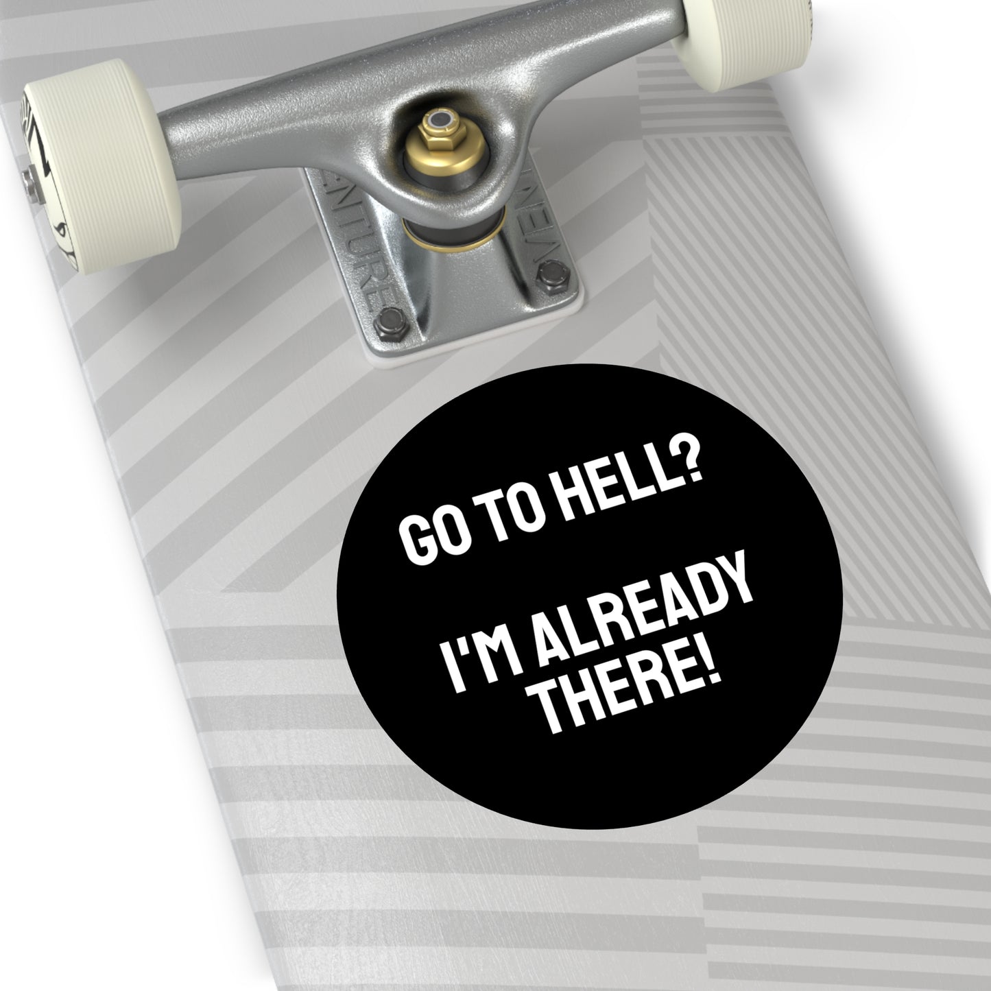 Go To Hell? I'm Already There! - Round Vinyl Stickers