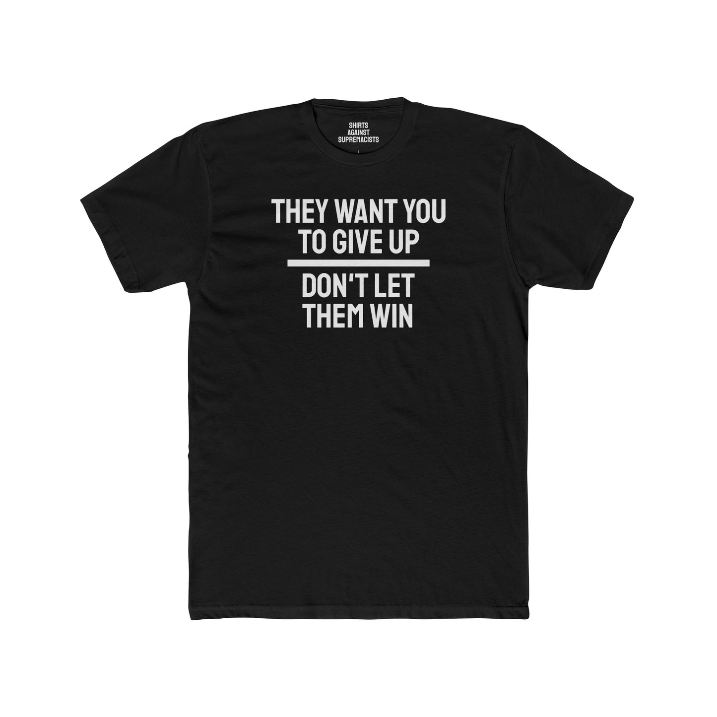 They Want You To Give Up Don't Let Them Win - Unisex Cotton Crew Tee