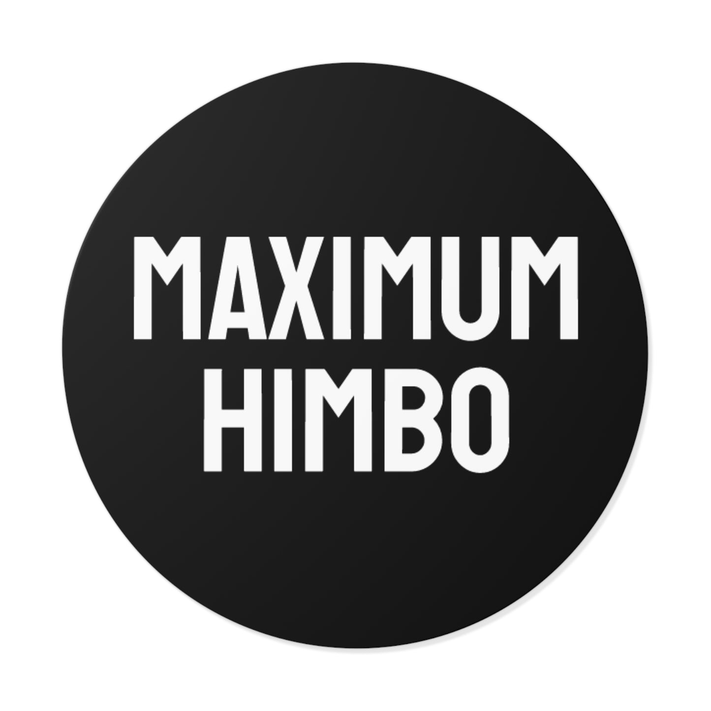 Maximum Himbo - Round Vinyl Stickers