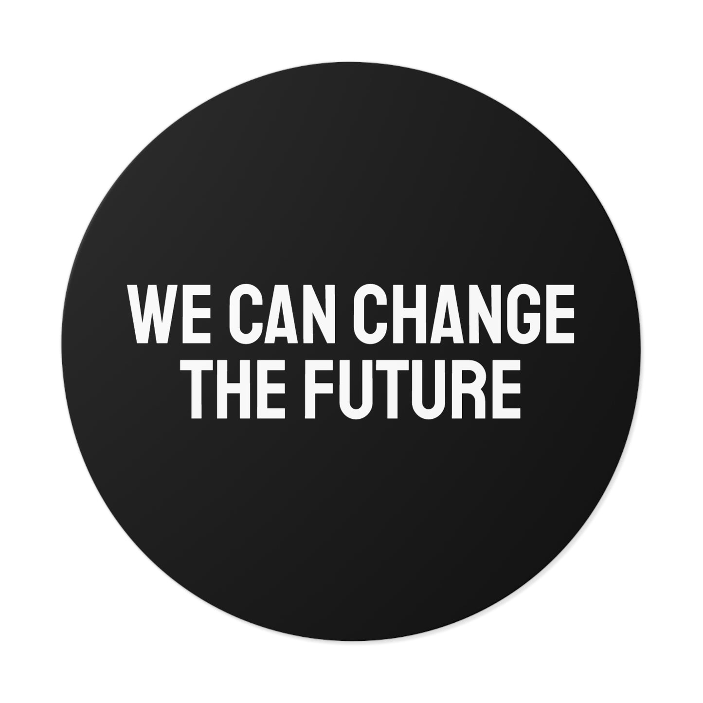 We Can Change The Future - Round Vinyl Stickers
