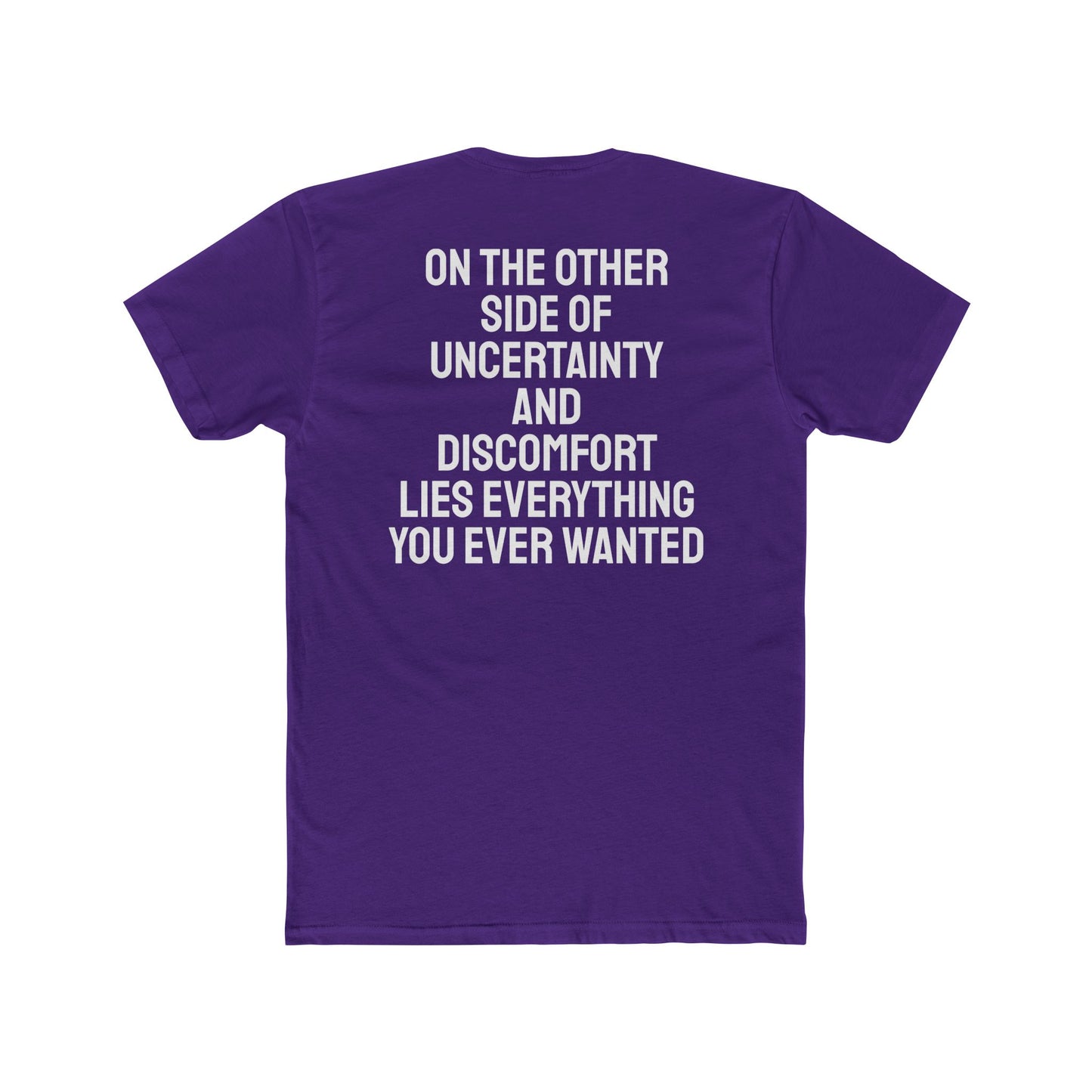 On The Other Side Of Uncertainty And Discomfort Lies Everything You Ever Wanted - Unisex Cotton Crew Tee
