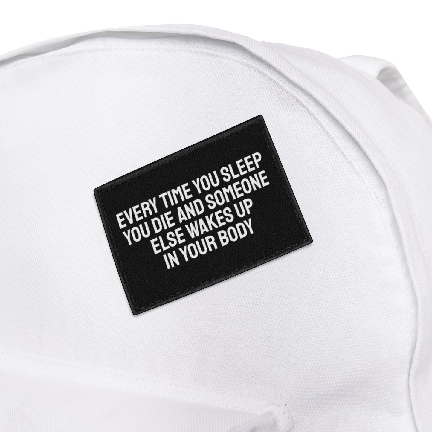 Every Time You Sleep You Die And Someone Else Wakes Up In Your Body - Iron-On Patch