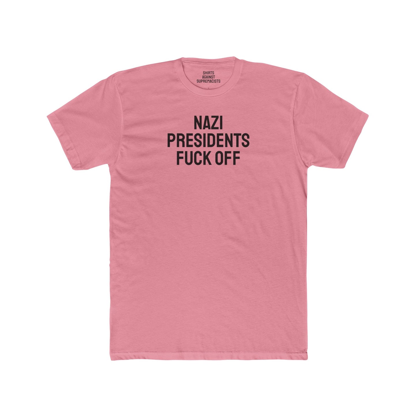 Nazi Presidents Fuck Off - Unisex Cotton Crew Tee