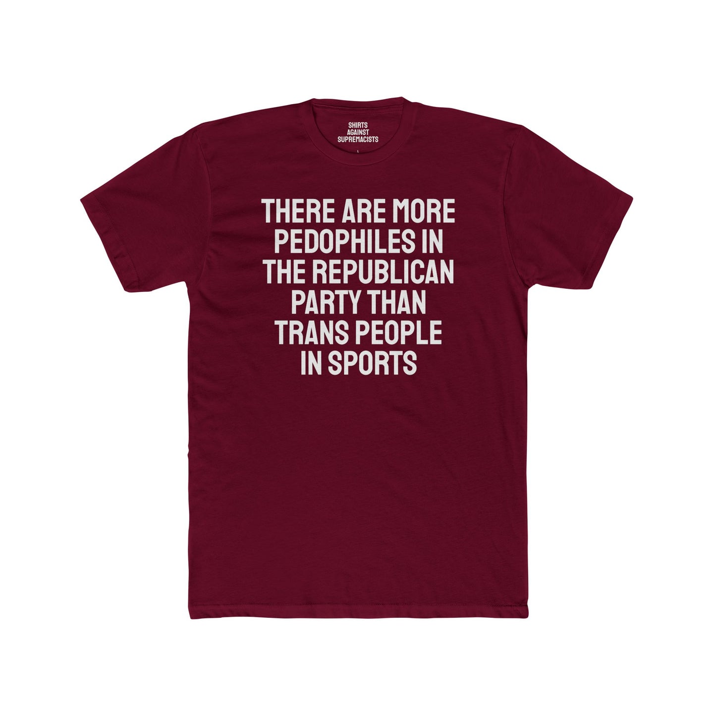 There Are More Pedophiles In The Republican Party Than Trans People In Sports - Unisex Cotton Crew Tee
